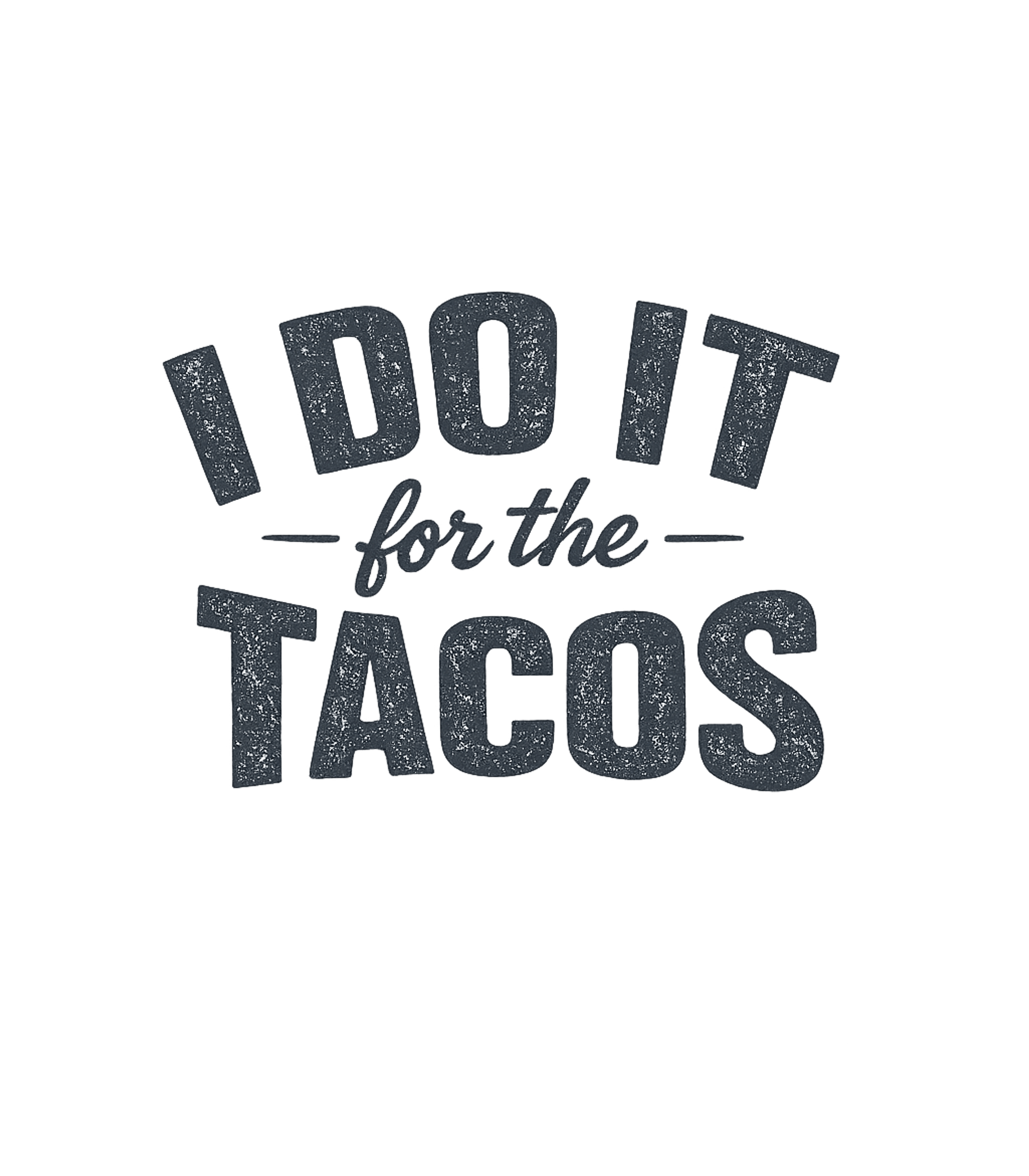 I Do It For Tacos