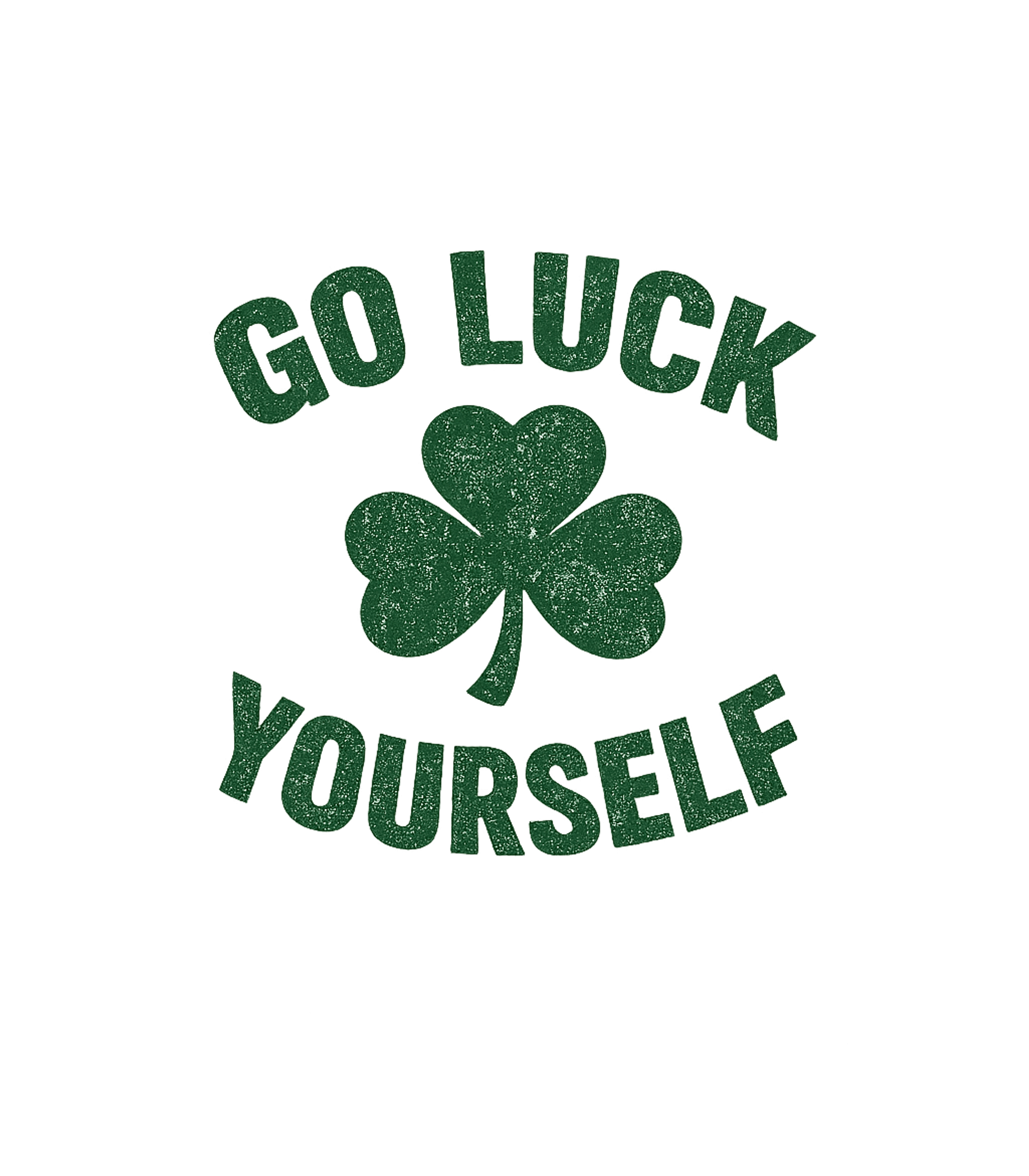 Go Luck Yourself Men's T Shirt