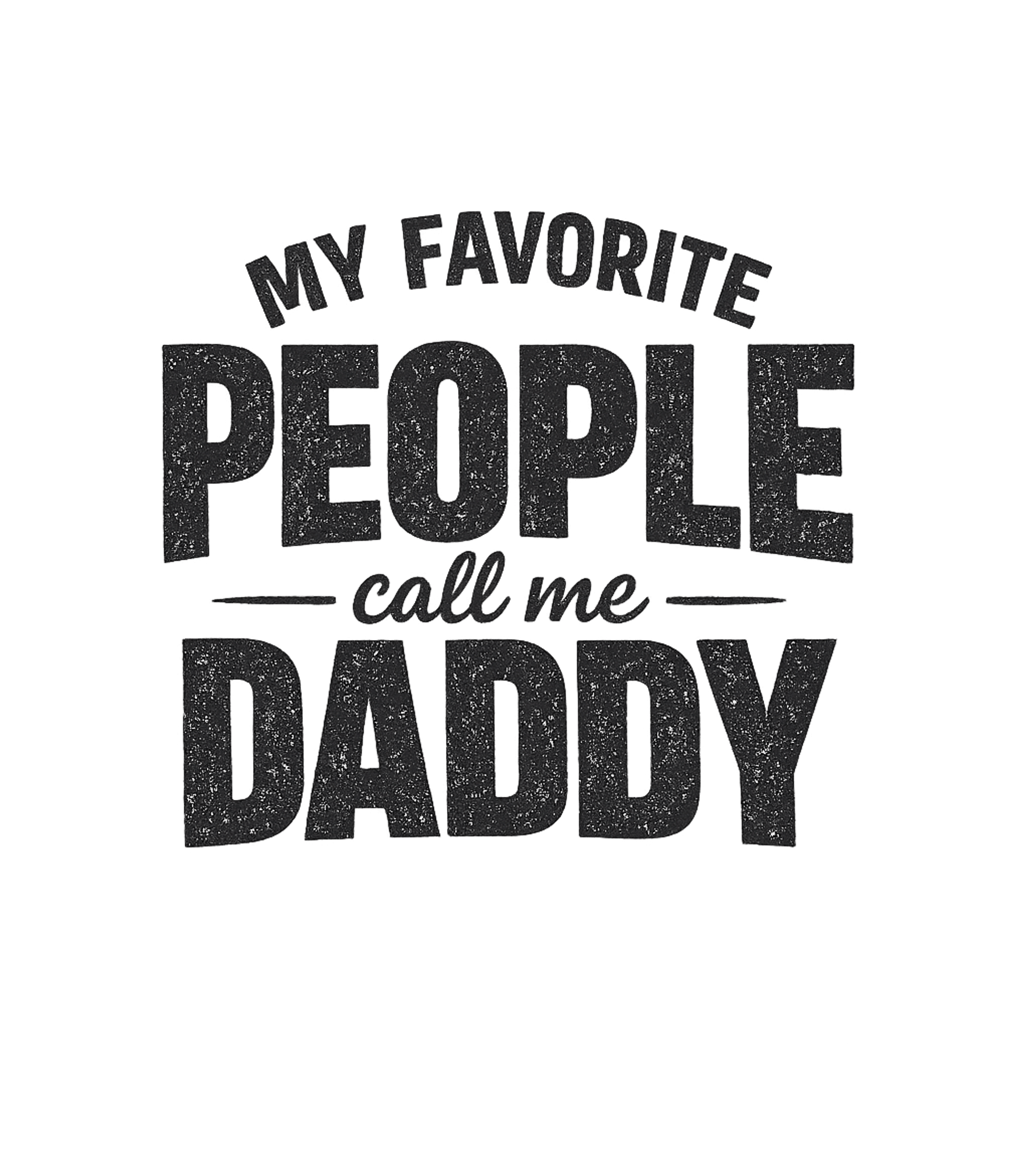 My Favorite People Call Me Daddy Men's T Shirt