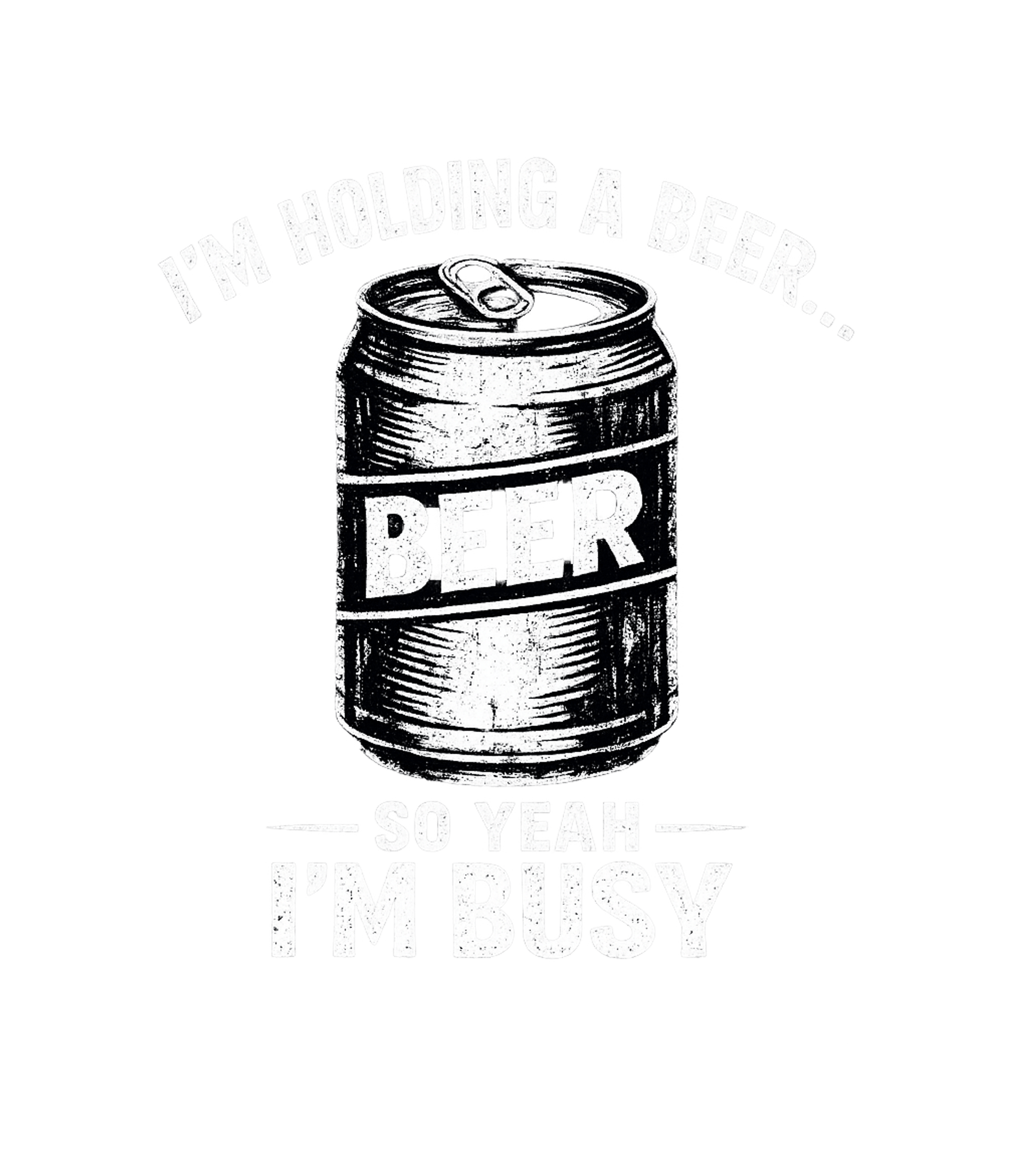 I'm Holding A Beer So Yeah I'm Busy Men's T Shirt