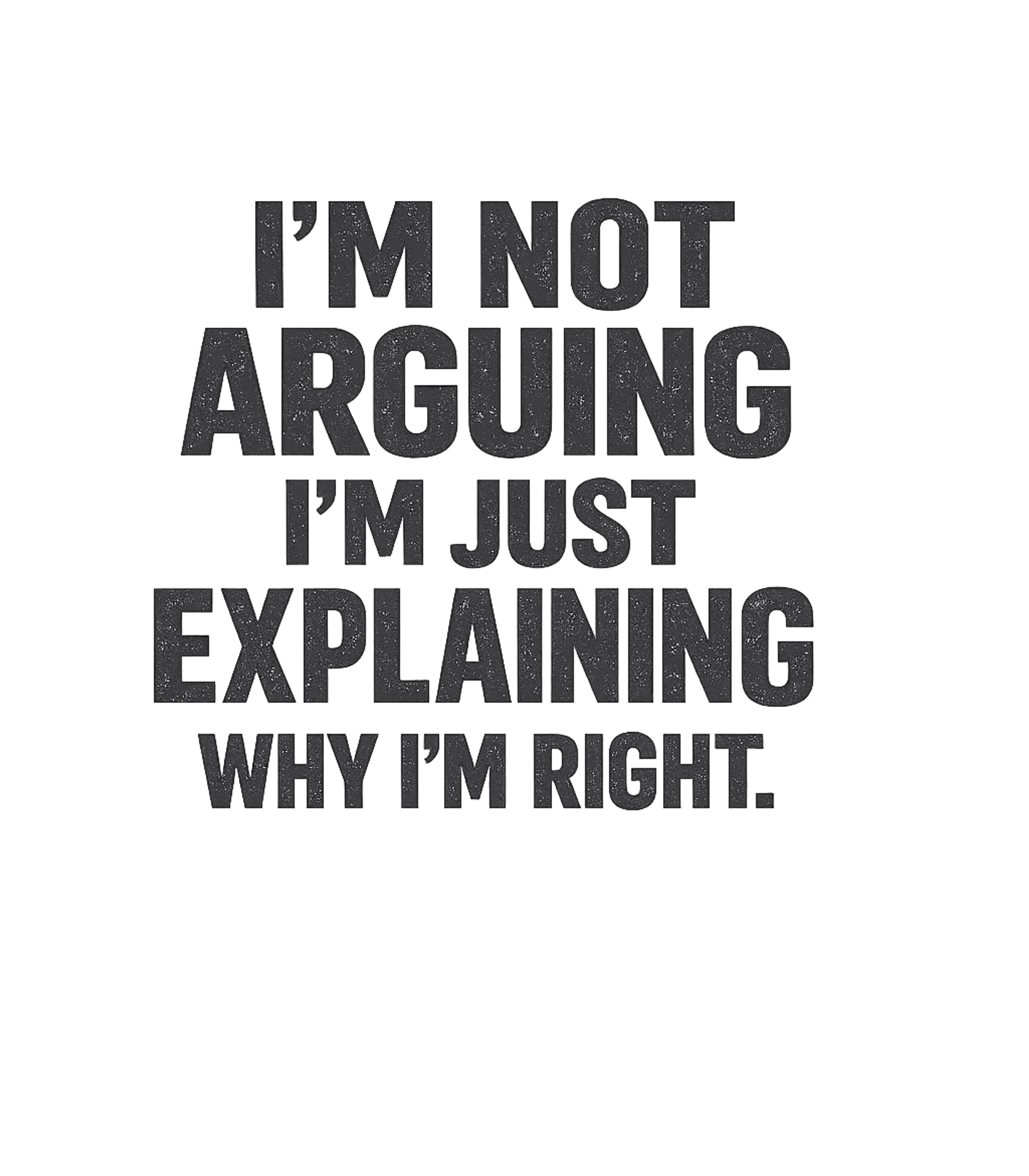 I'm Not Arguing Men's T Shirt