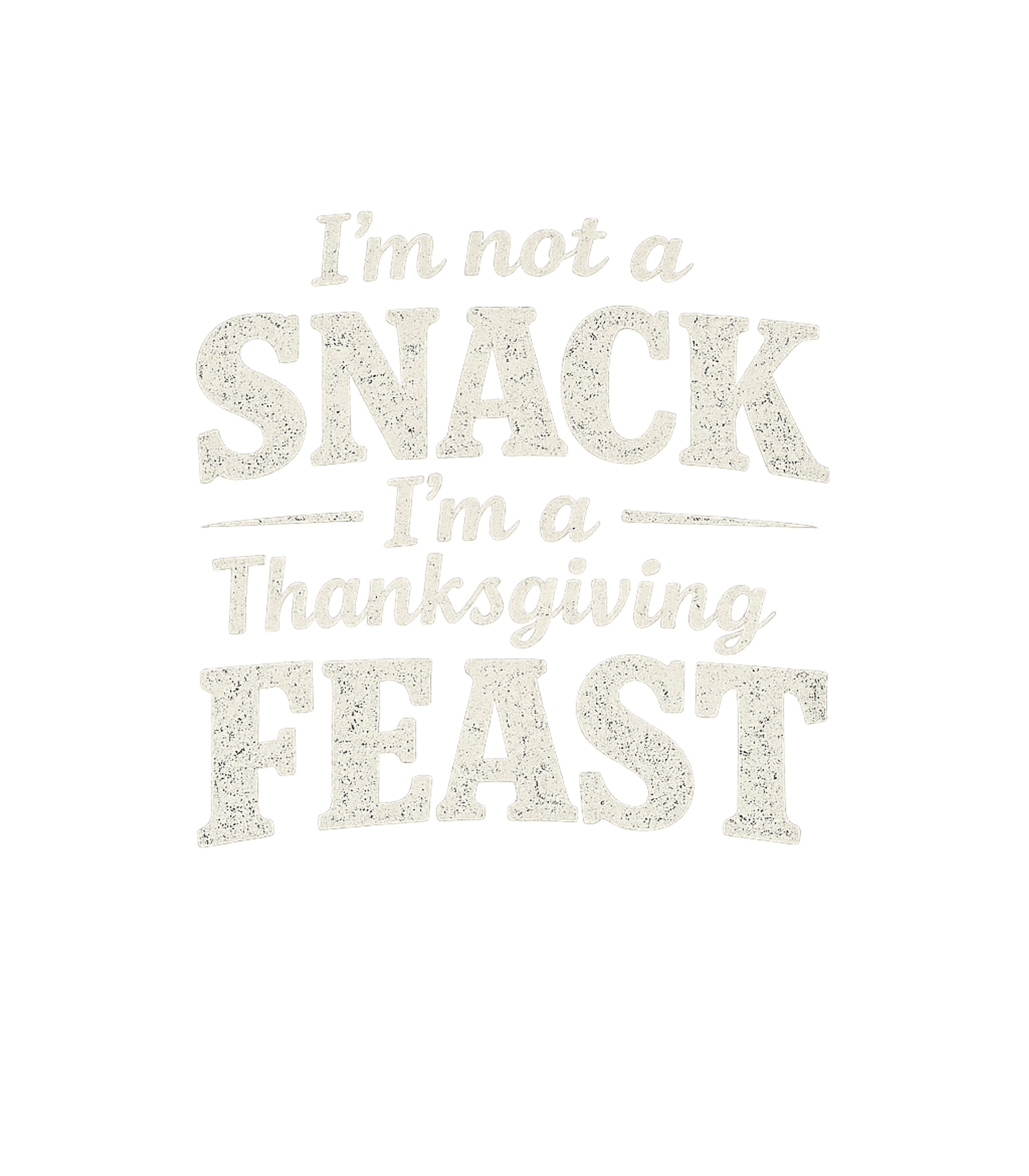 I'm Not A Snack I'm A Thanksgiving Feast Men's T Shirt