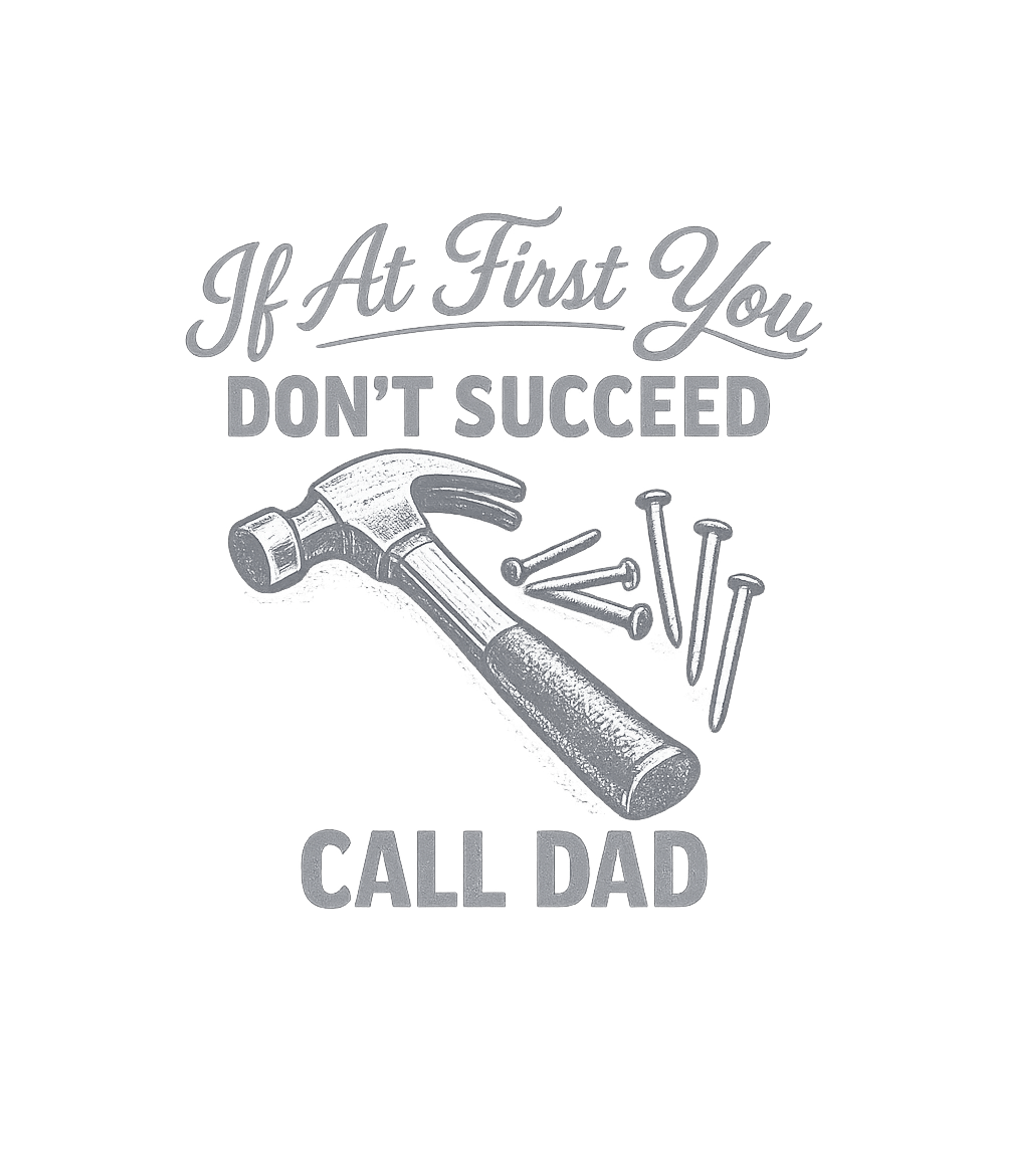 If At First You Don’t Succeed Call Dad Men's T Shirt