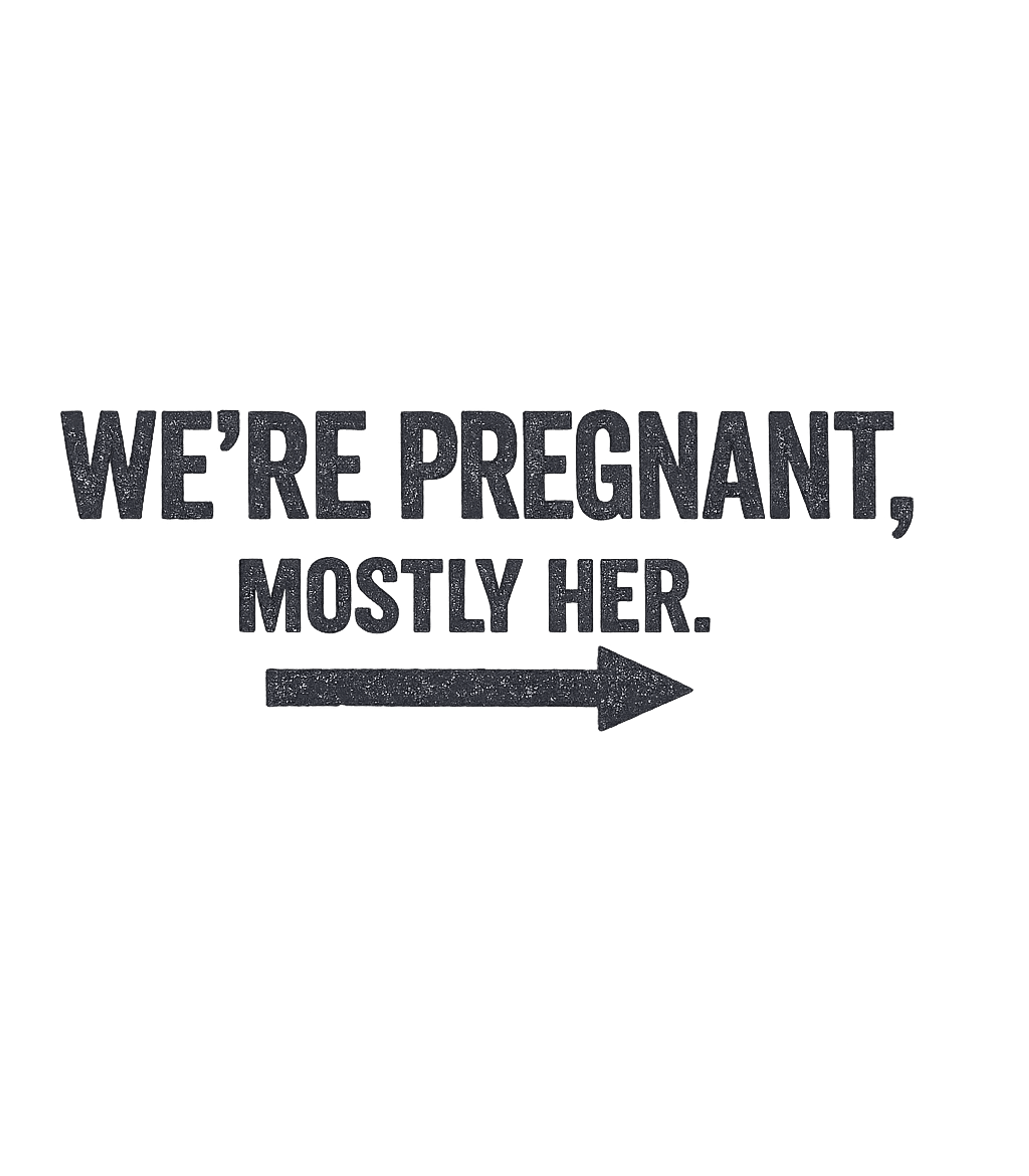 We're Pregnant Mostly Her