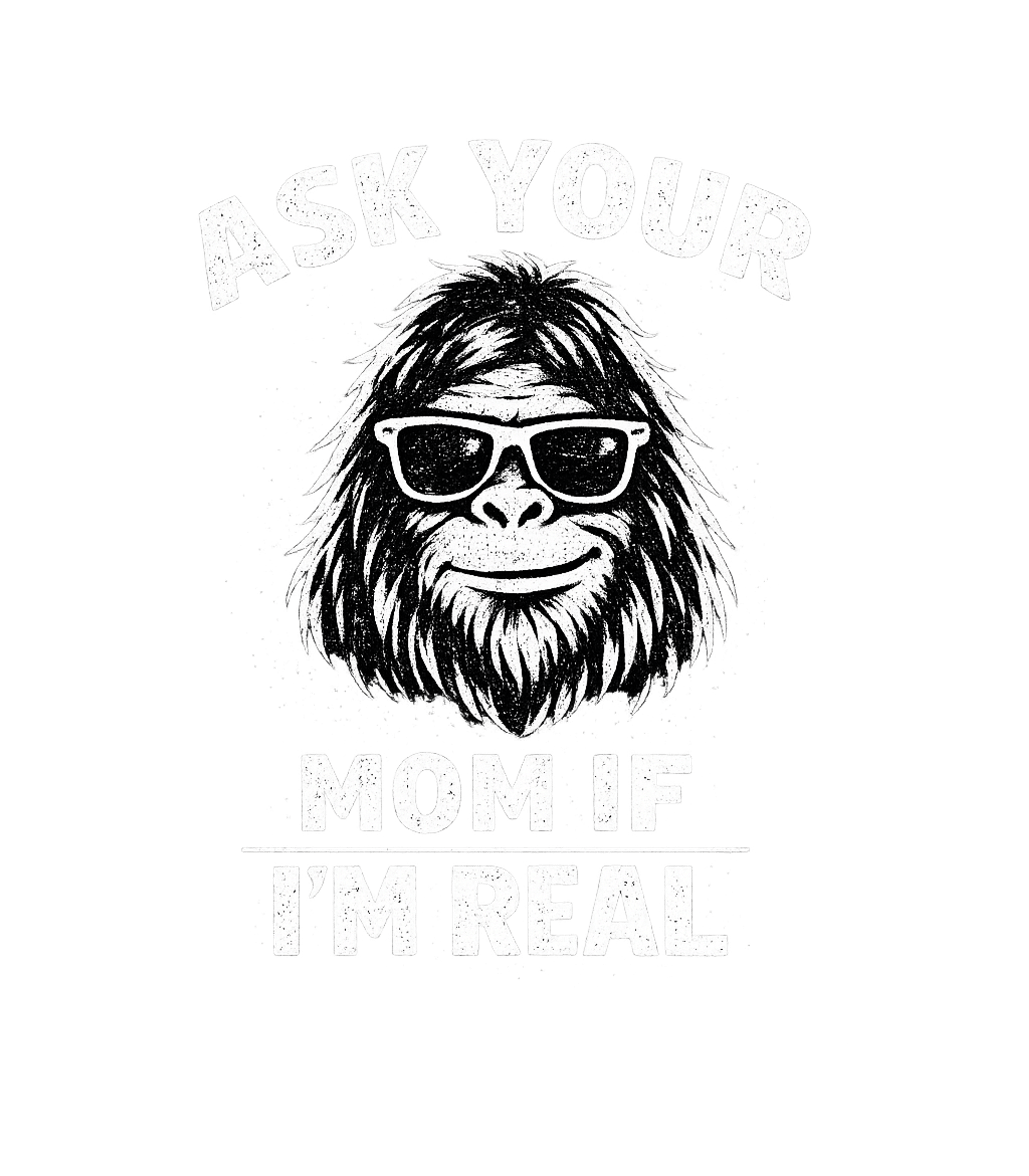 Ask Your Mom If Im Real Bigfoot Men's T Shirt