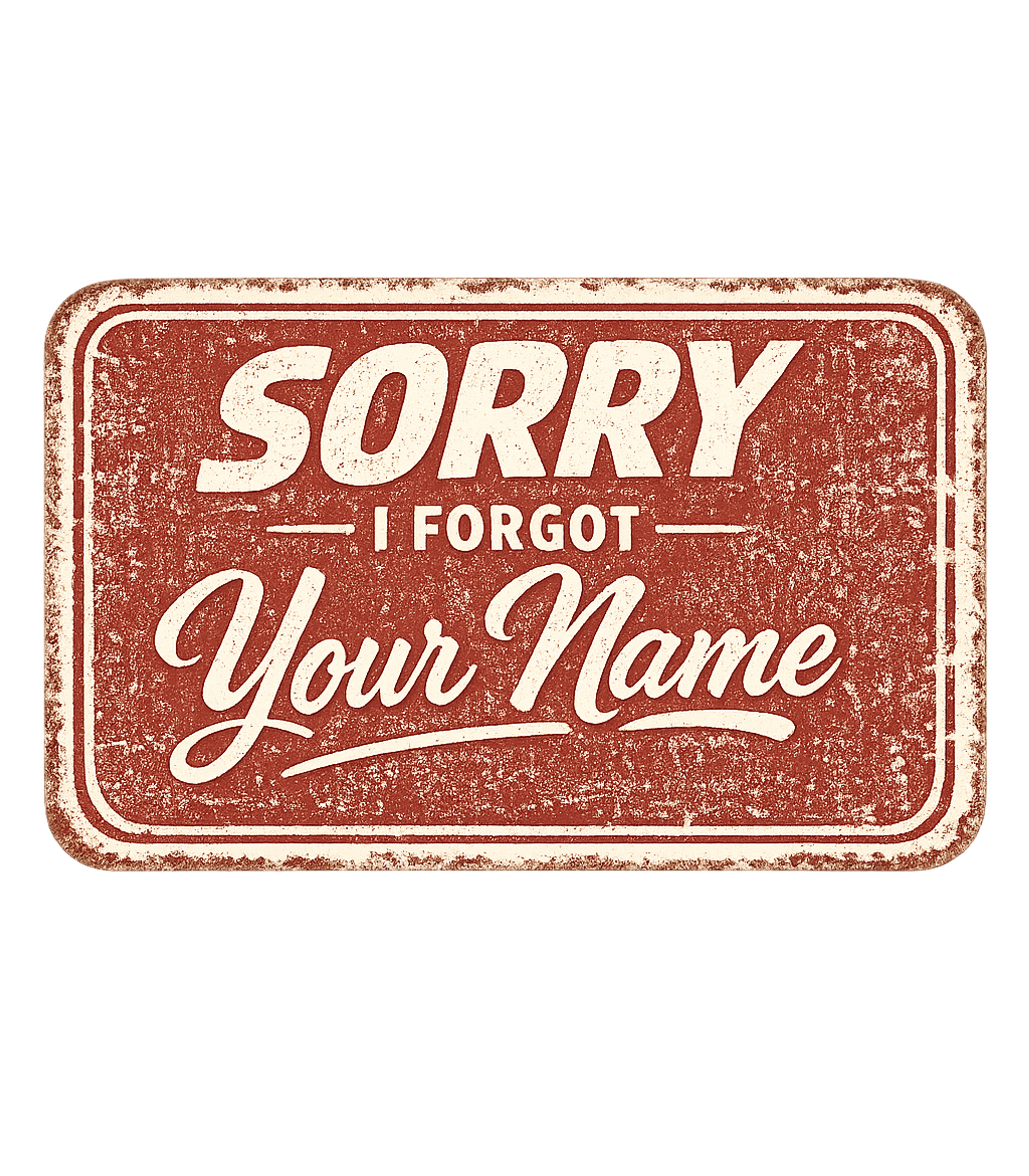 Sorry I Forgot Your Name Men's T Shirt