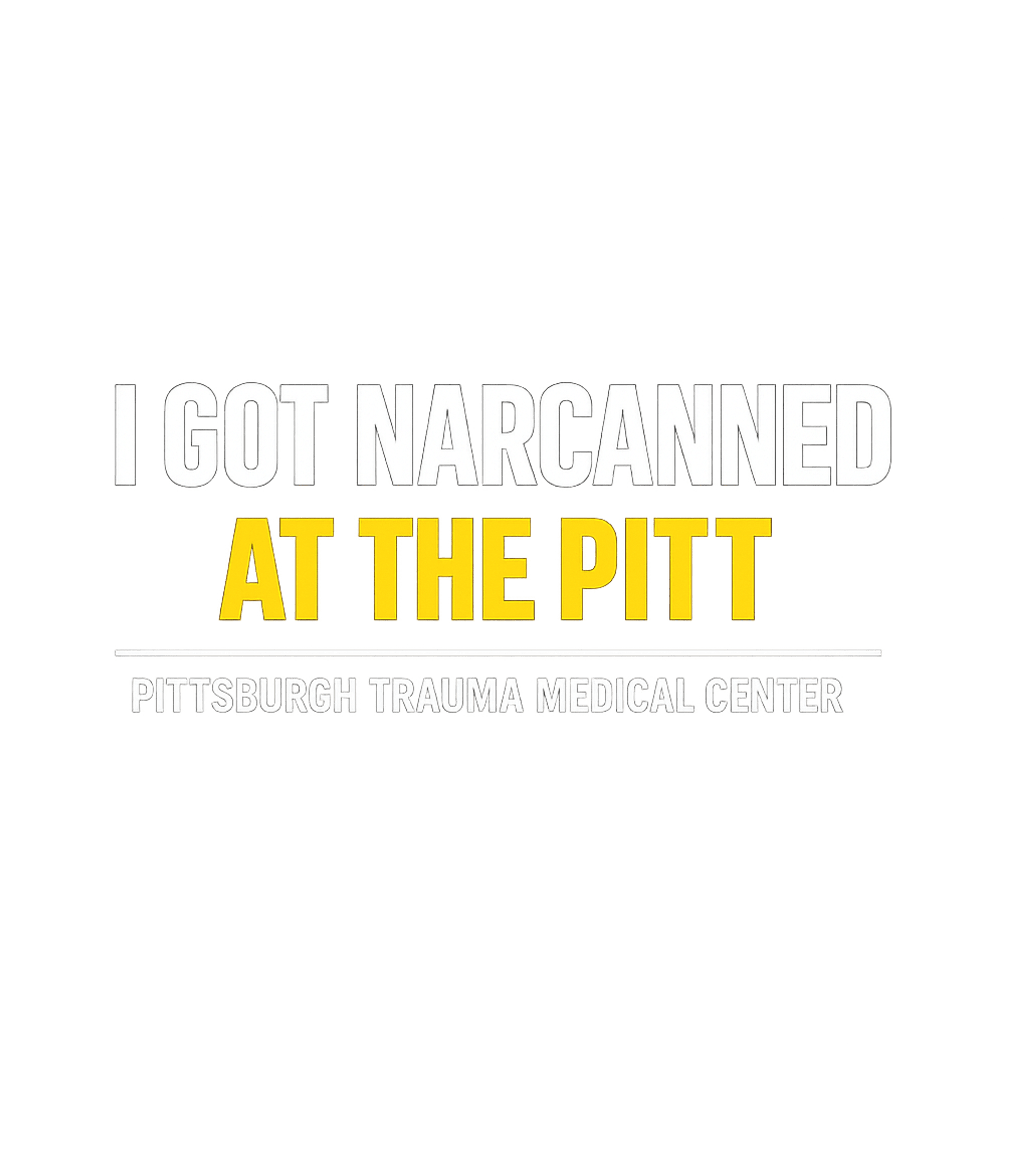 Narcaned At The Pitt Graphic