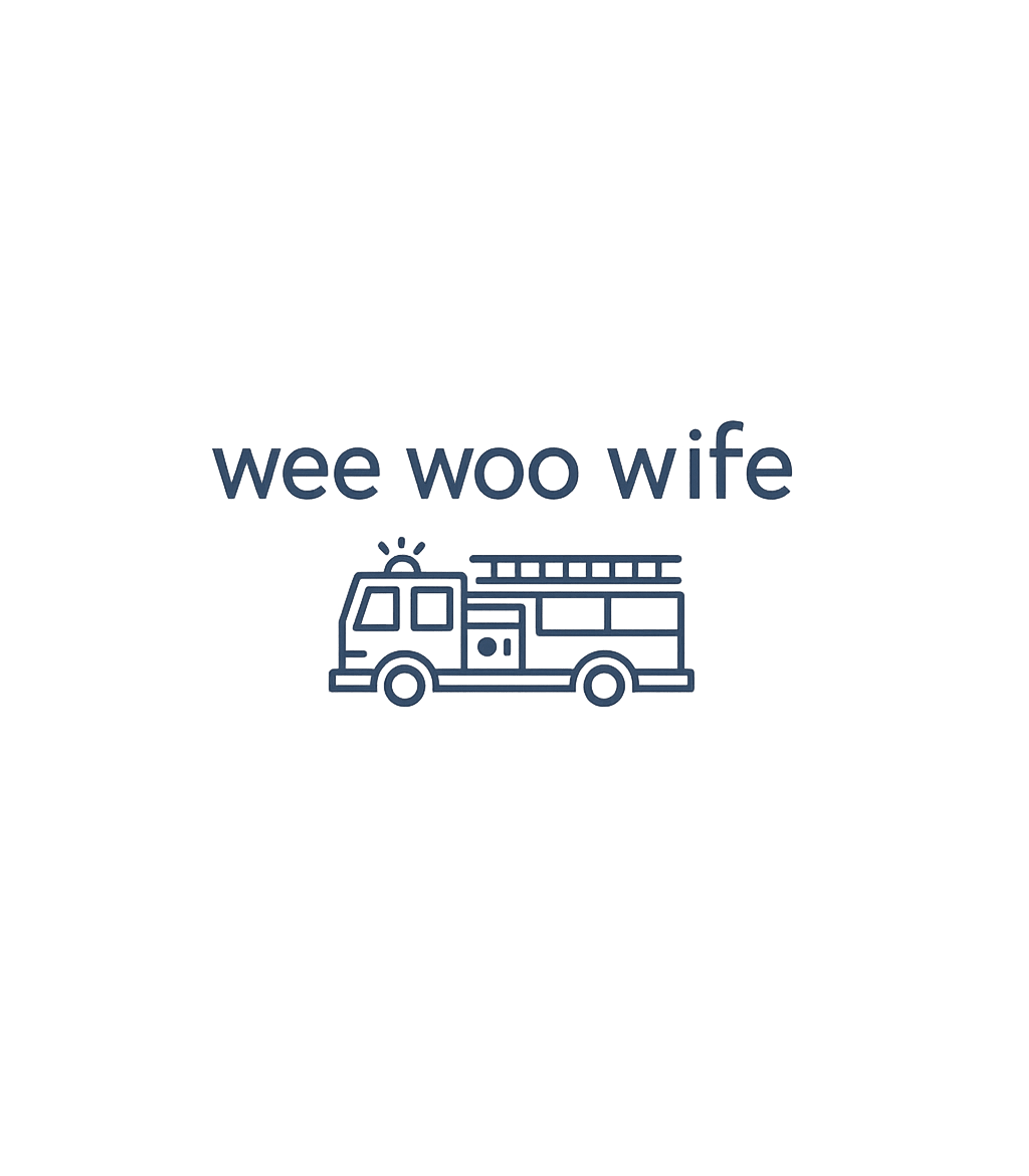 Wee Woo Wife Firefighter