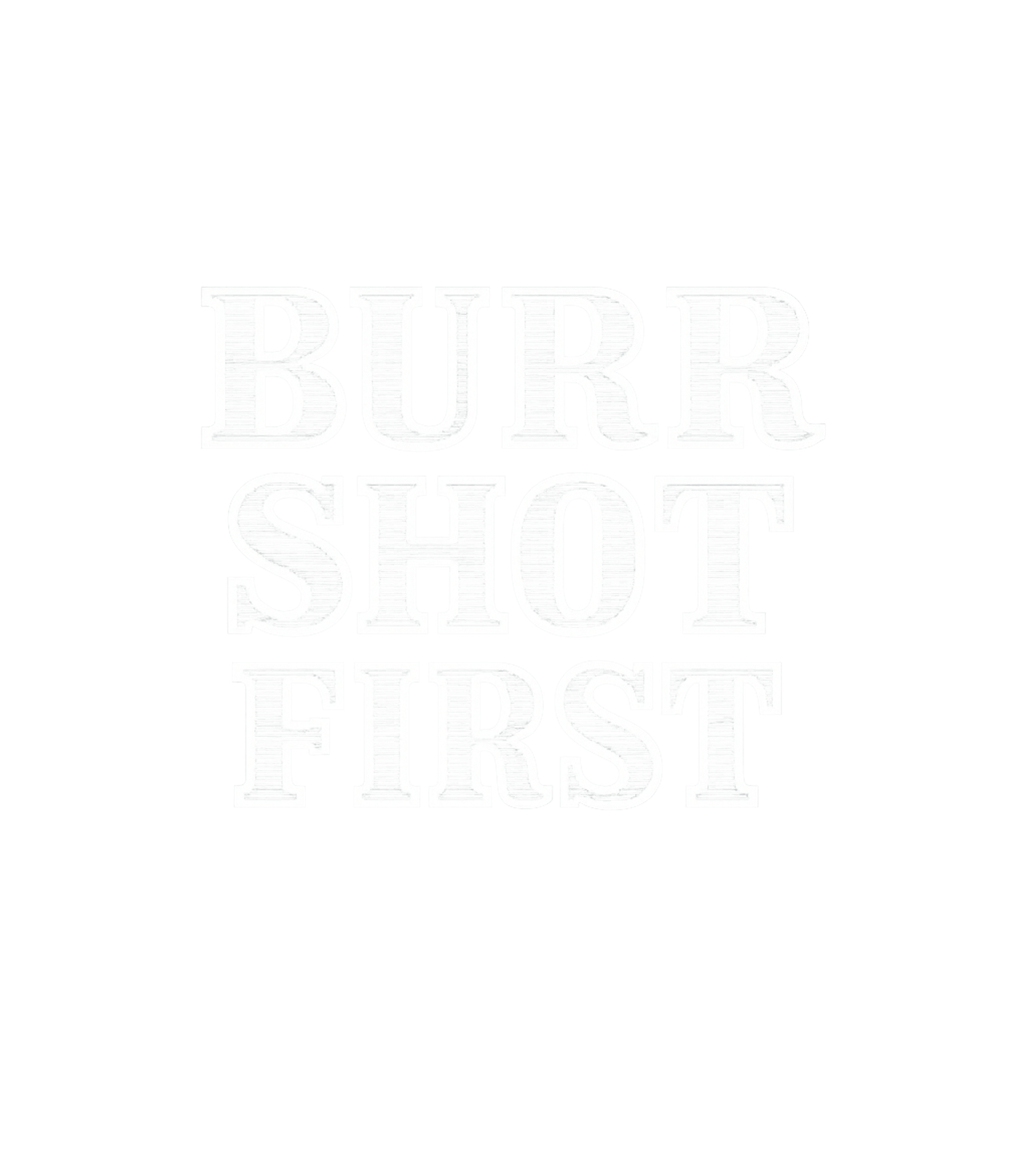 Burr Shot First History Meme