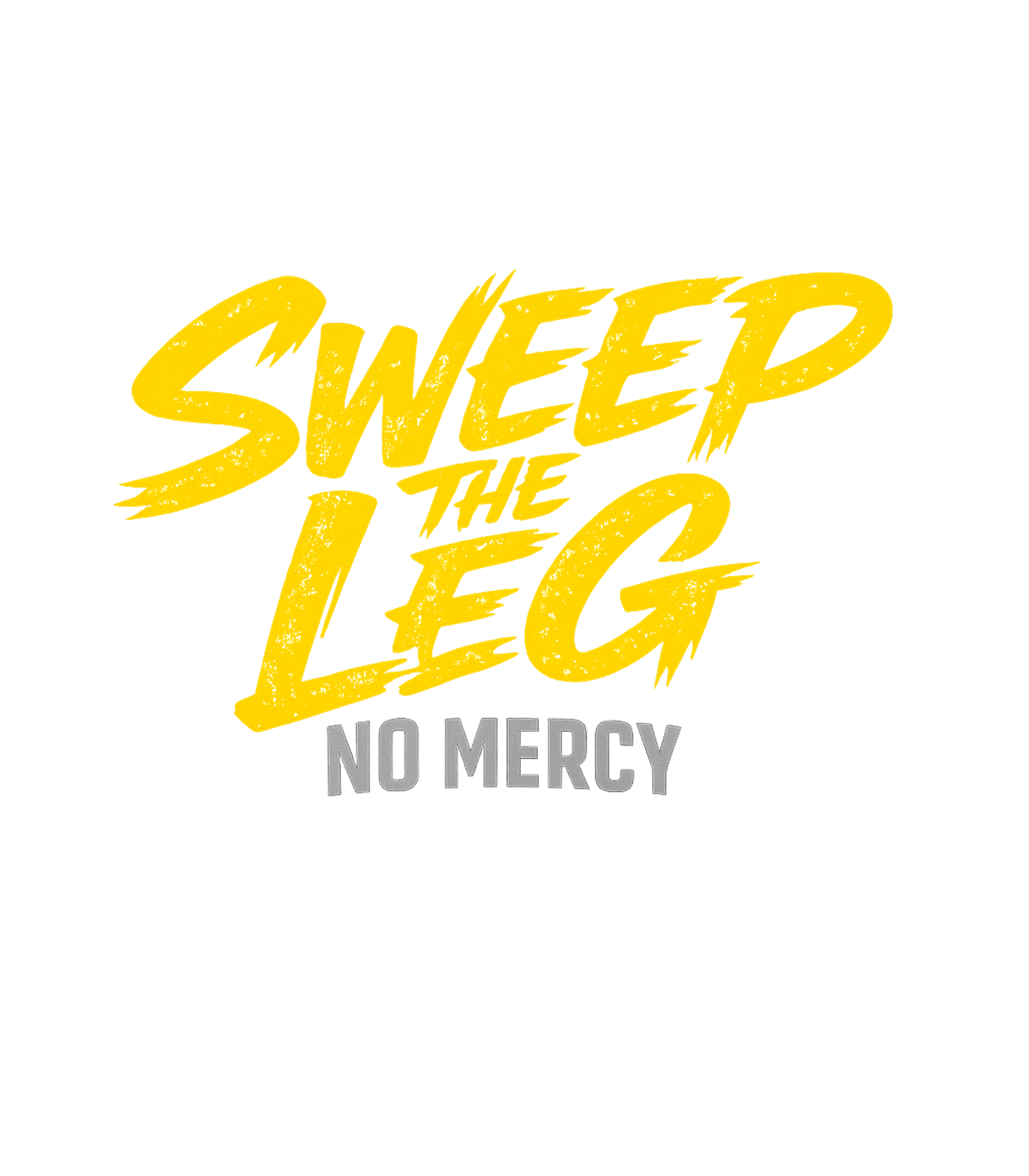 Sweep The Leg No Mercy