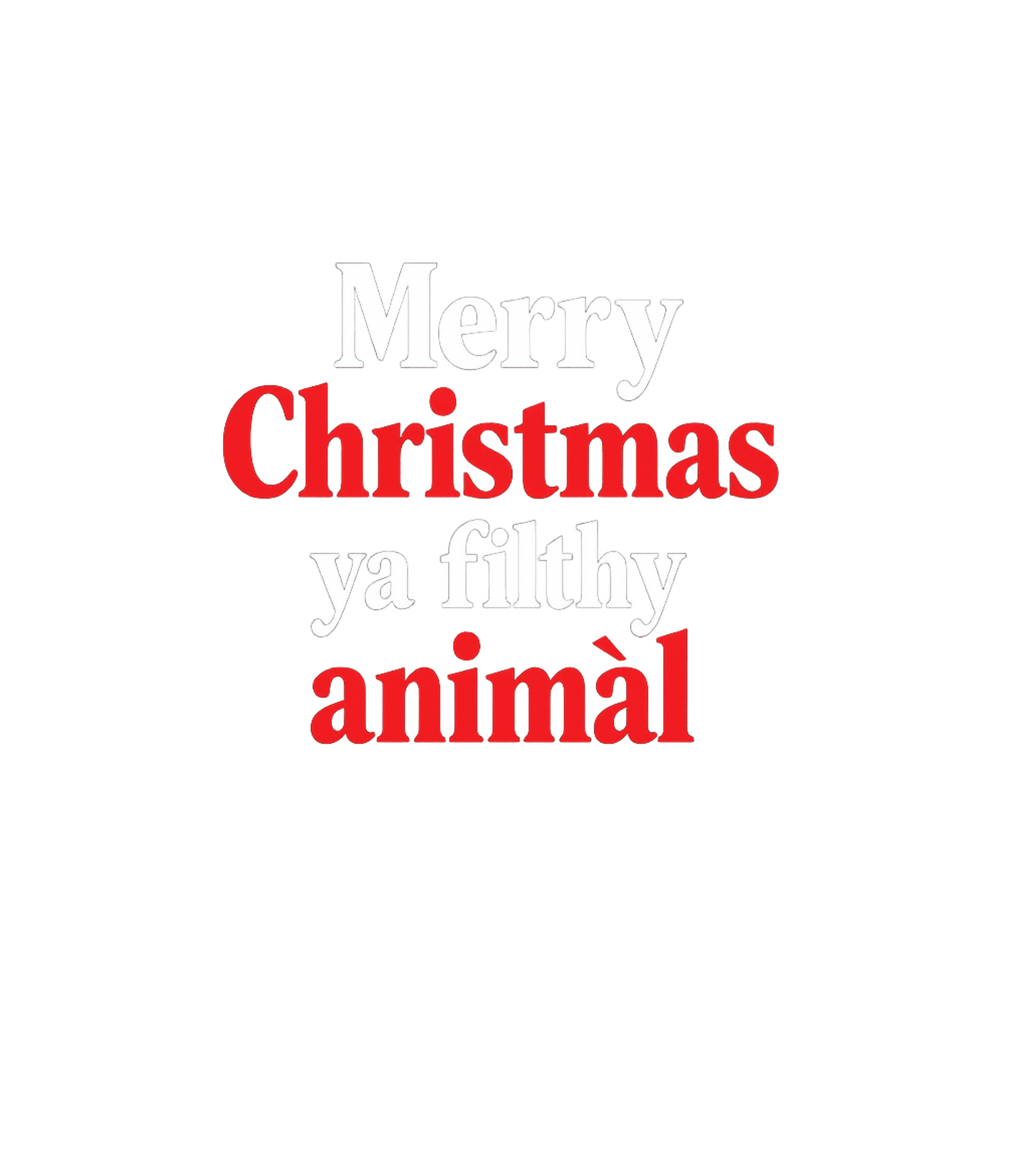 Merry Christmas Filthy Animal