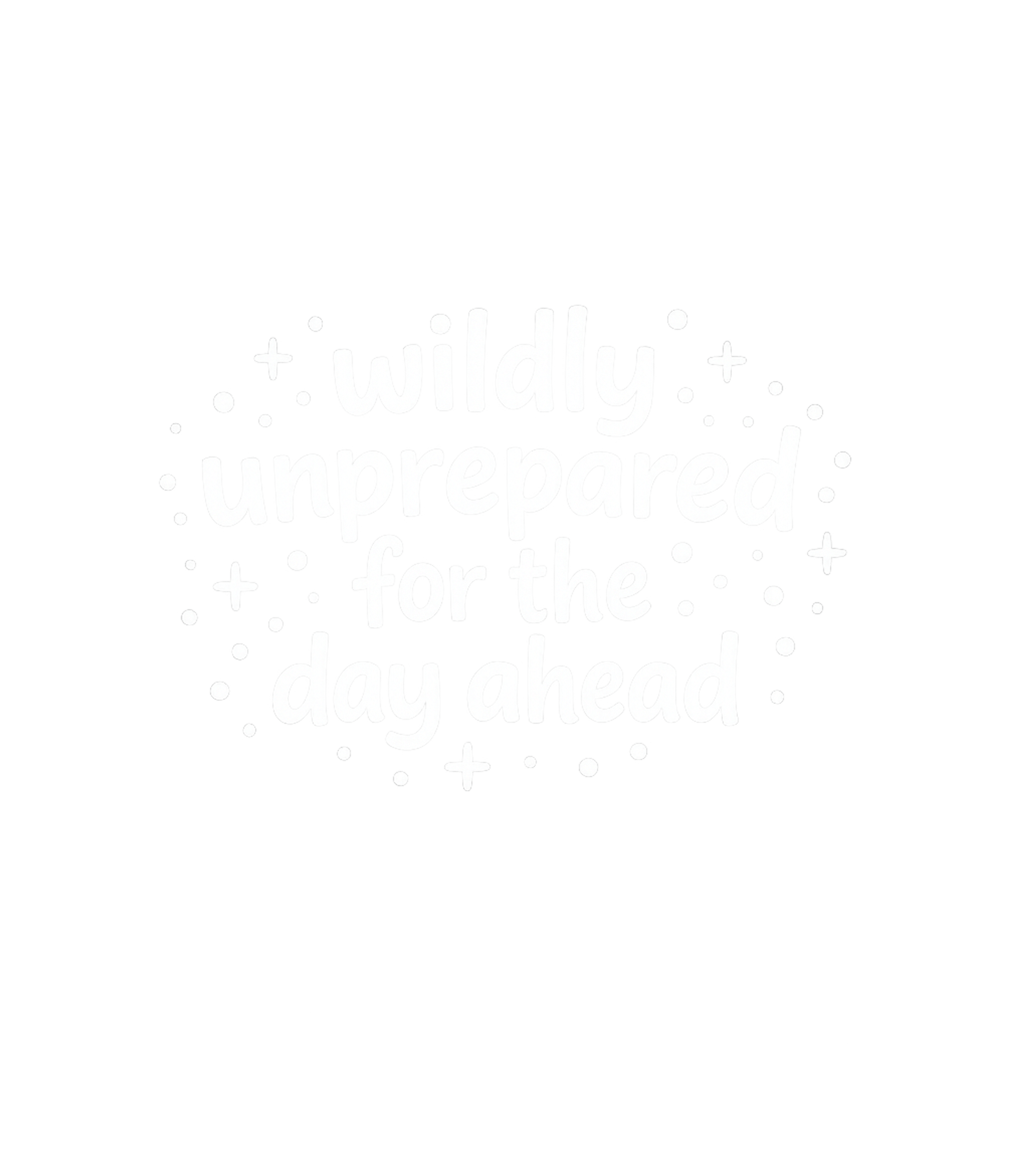 Wildly Unprepared For The Day Ahead Men's Signature Tee