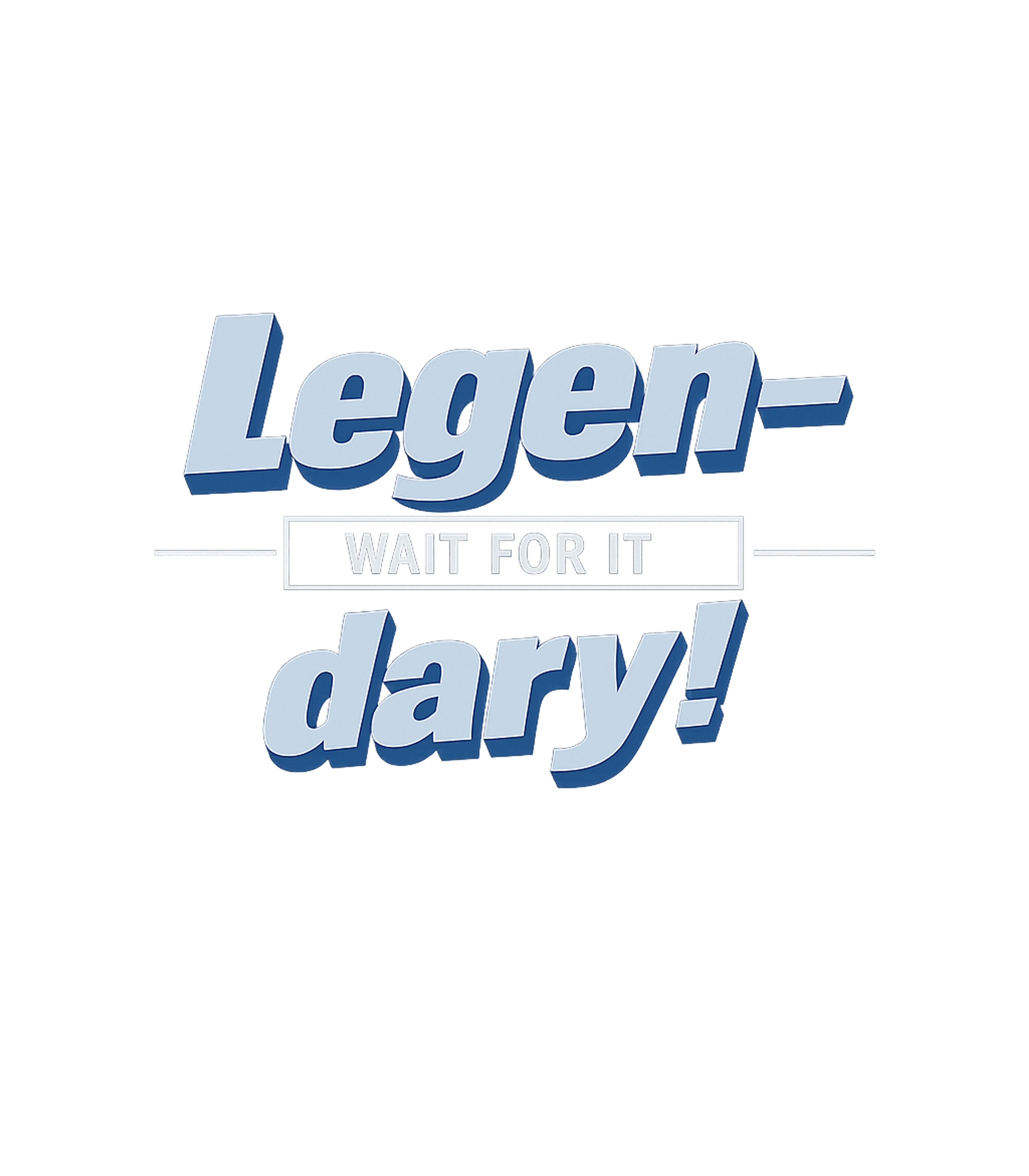 Legen-wait for it-dary!