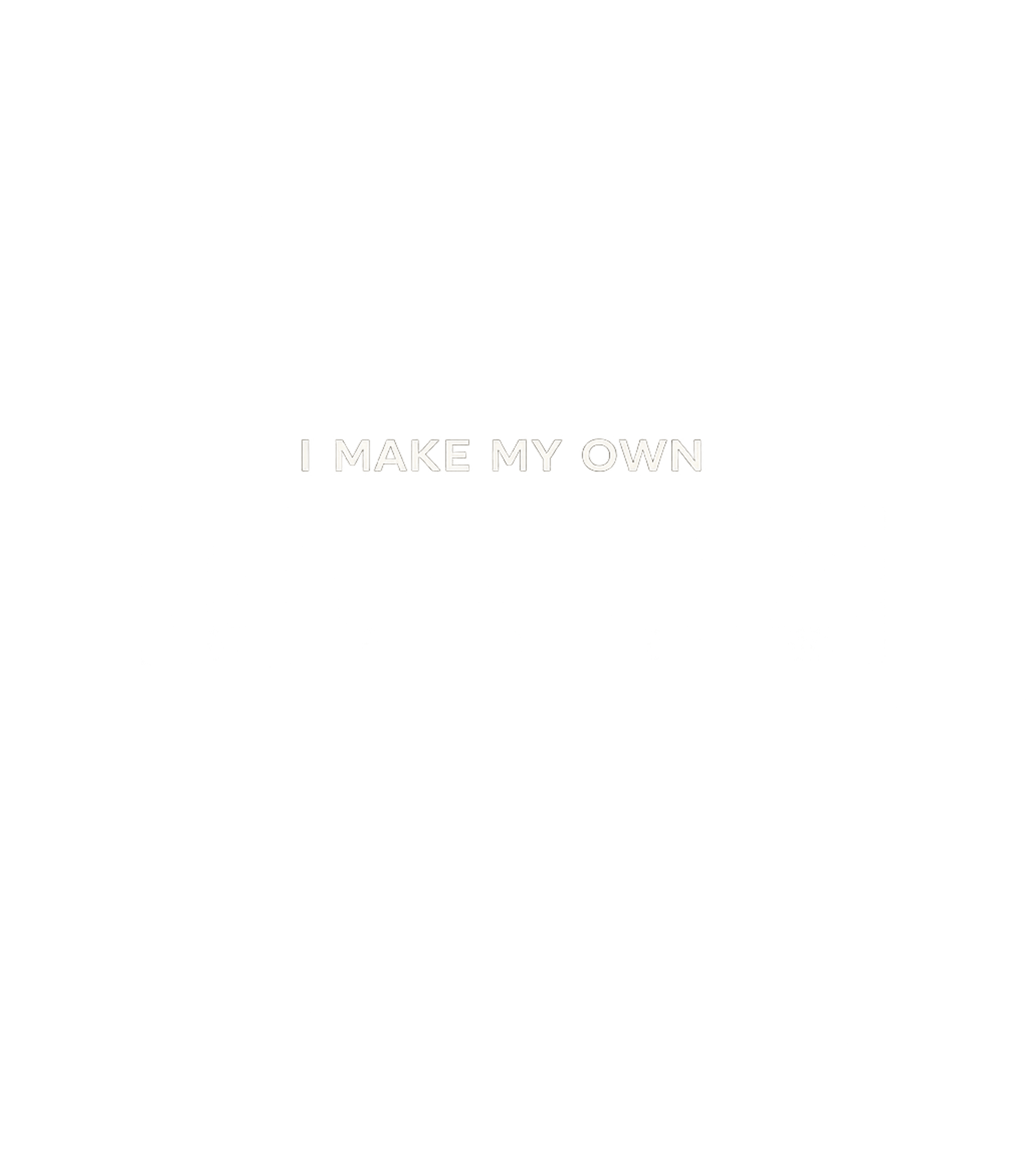 I Make My Own