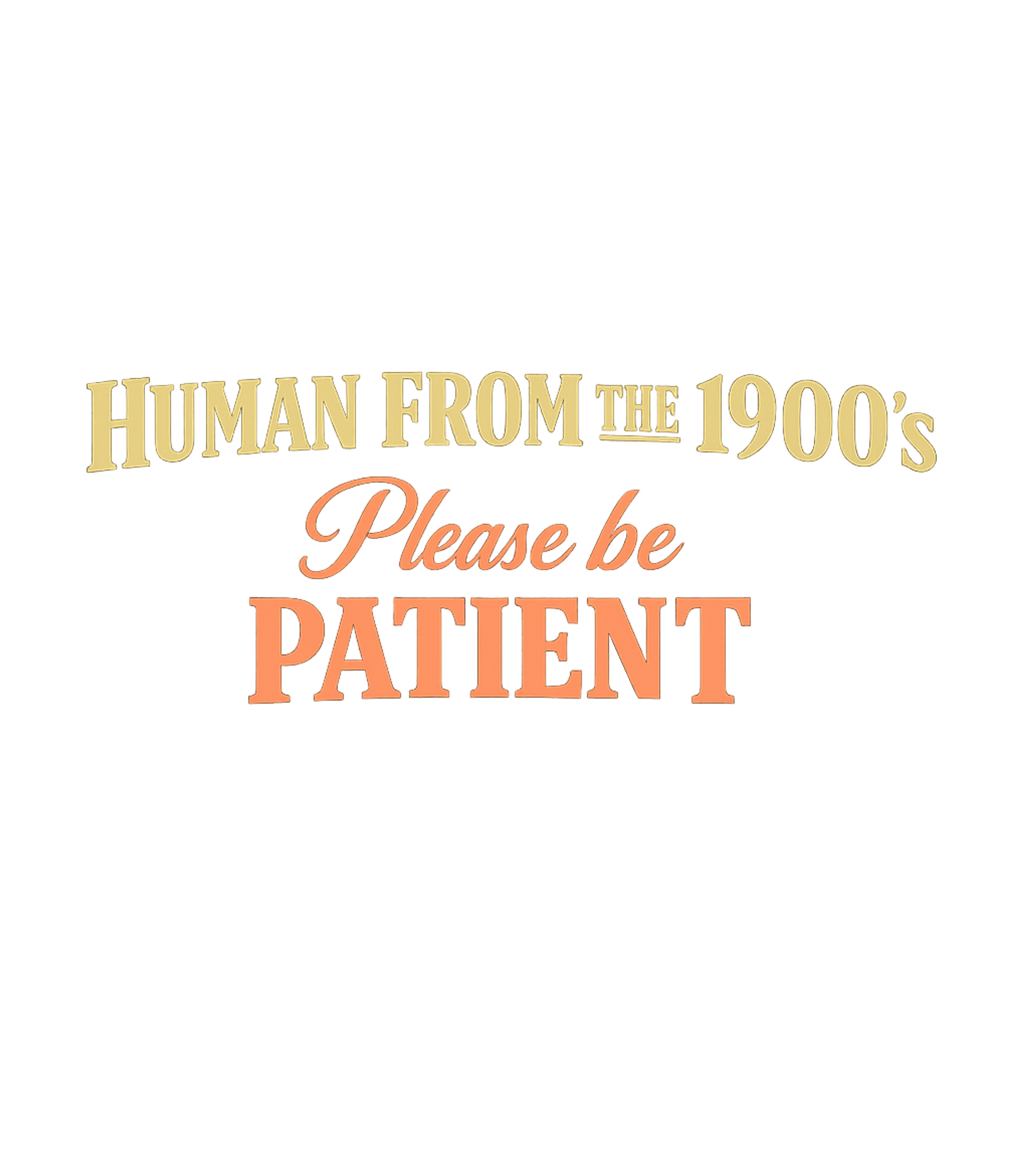 Please Be Patient 1900s