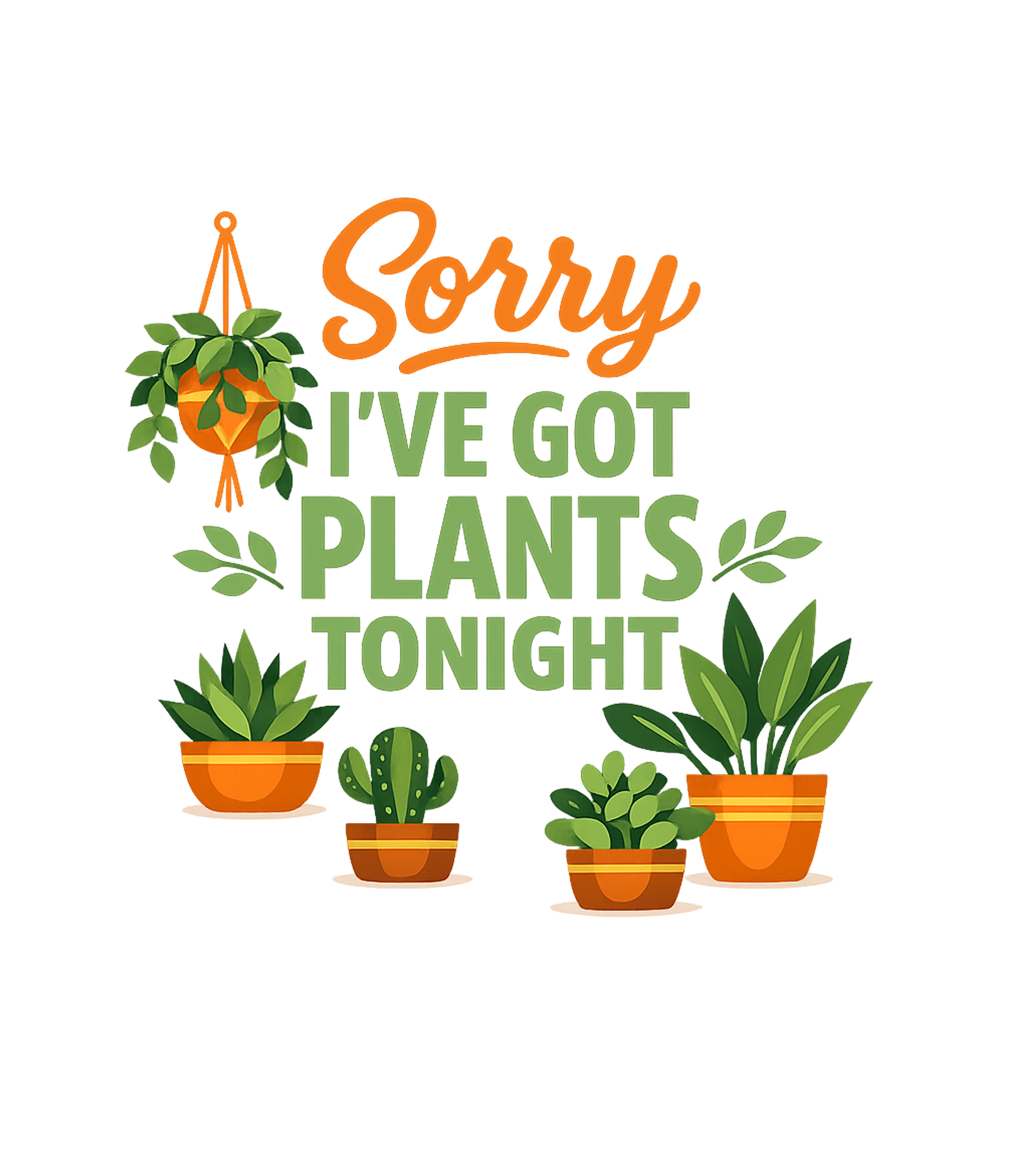 Sorry Got Plants Tonight