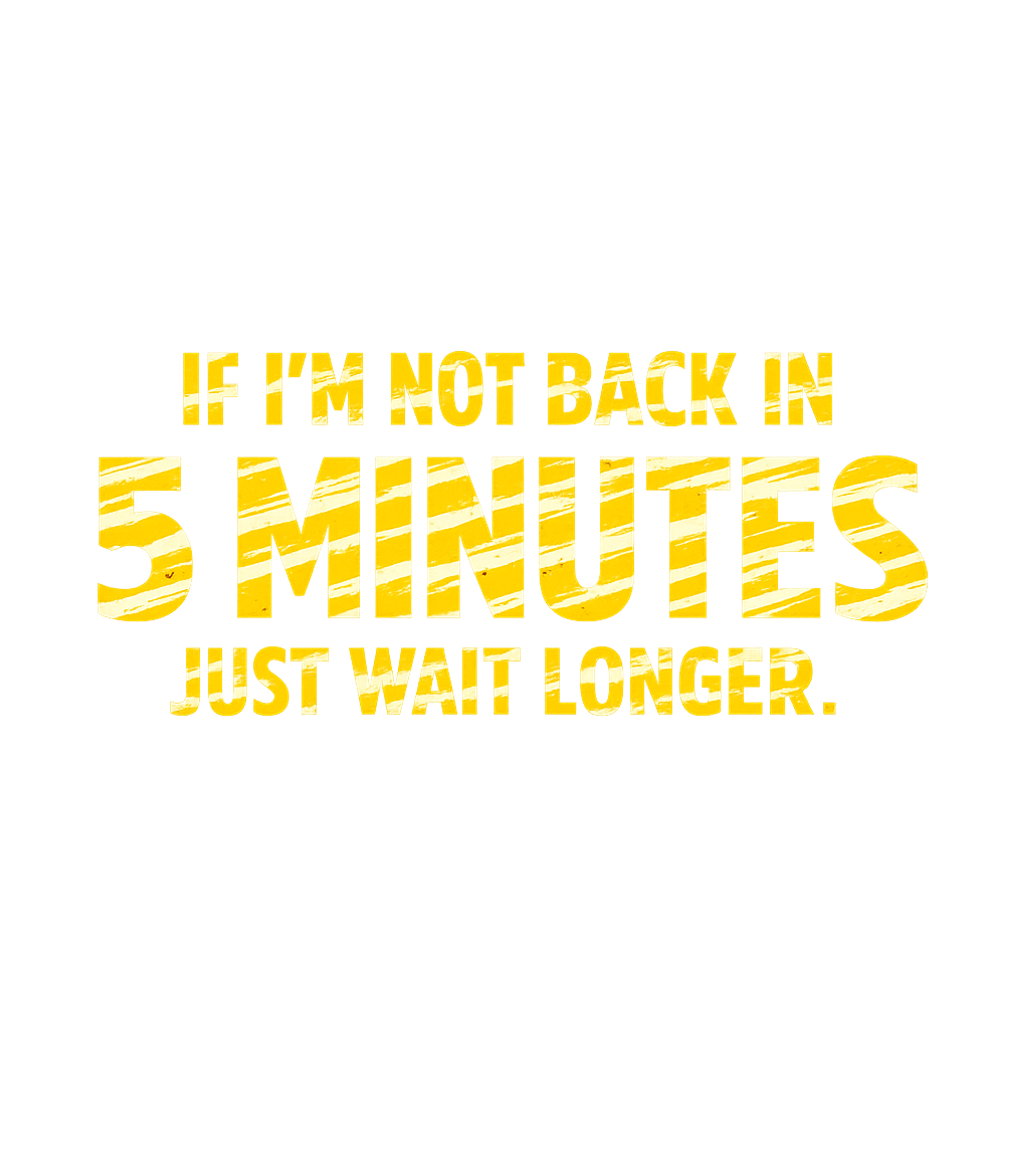 If Not Back 5 Minutes