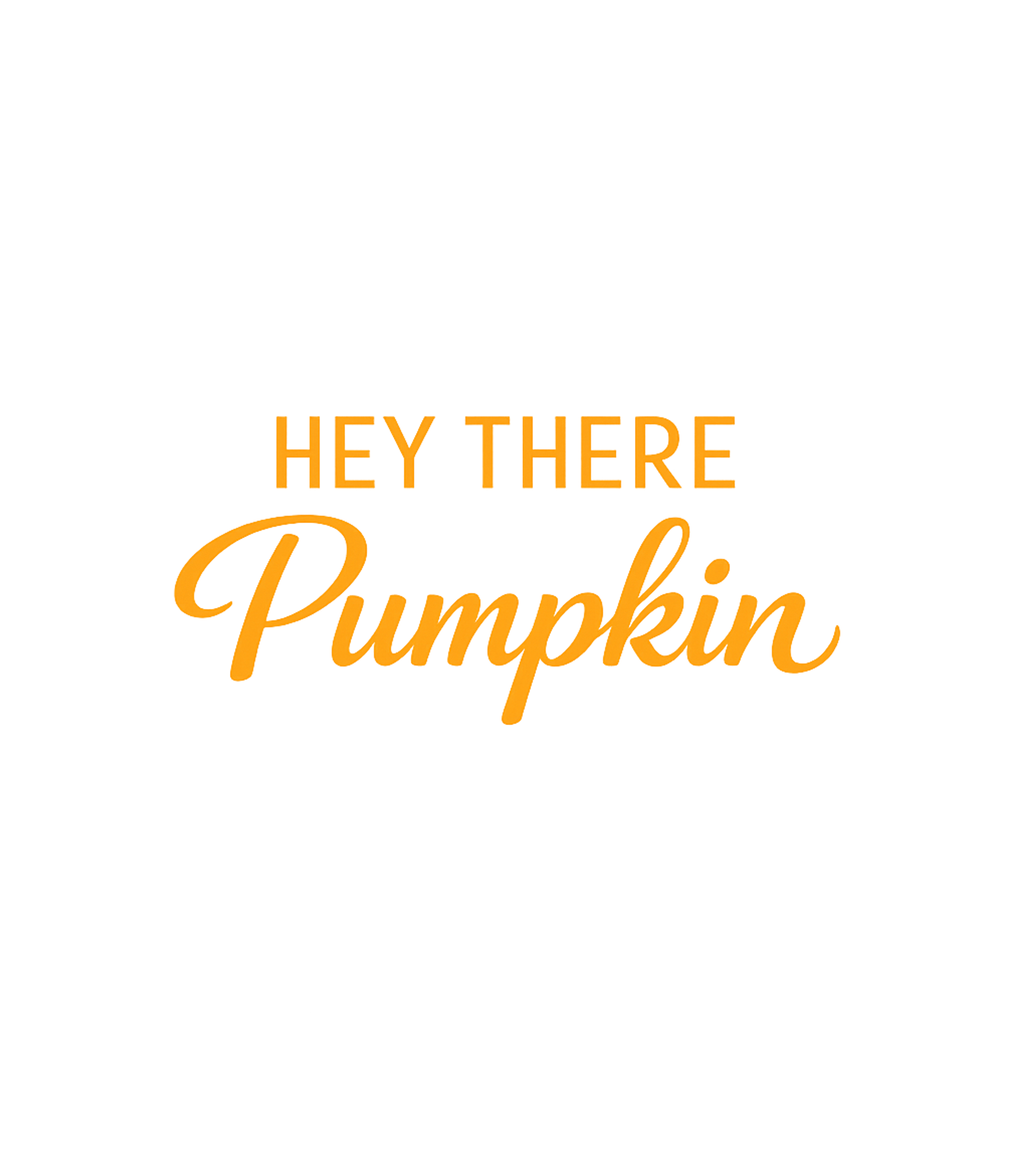 Hey There Pumpkin