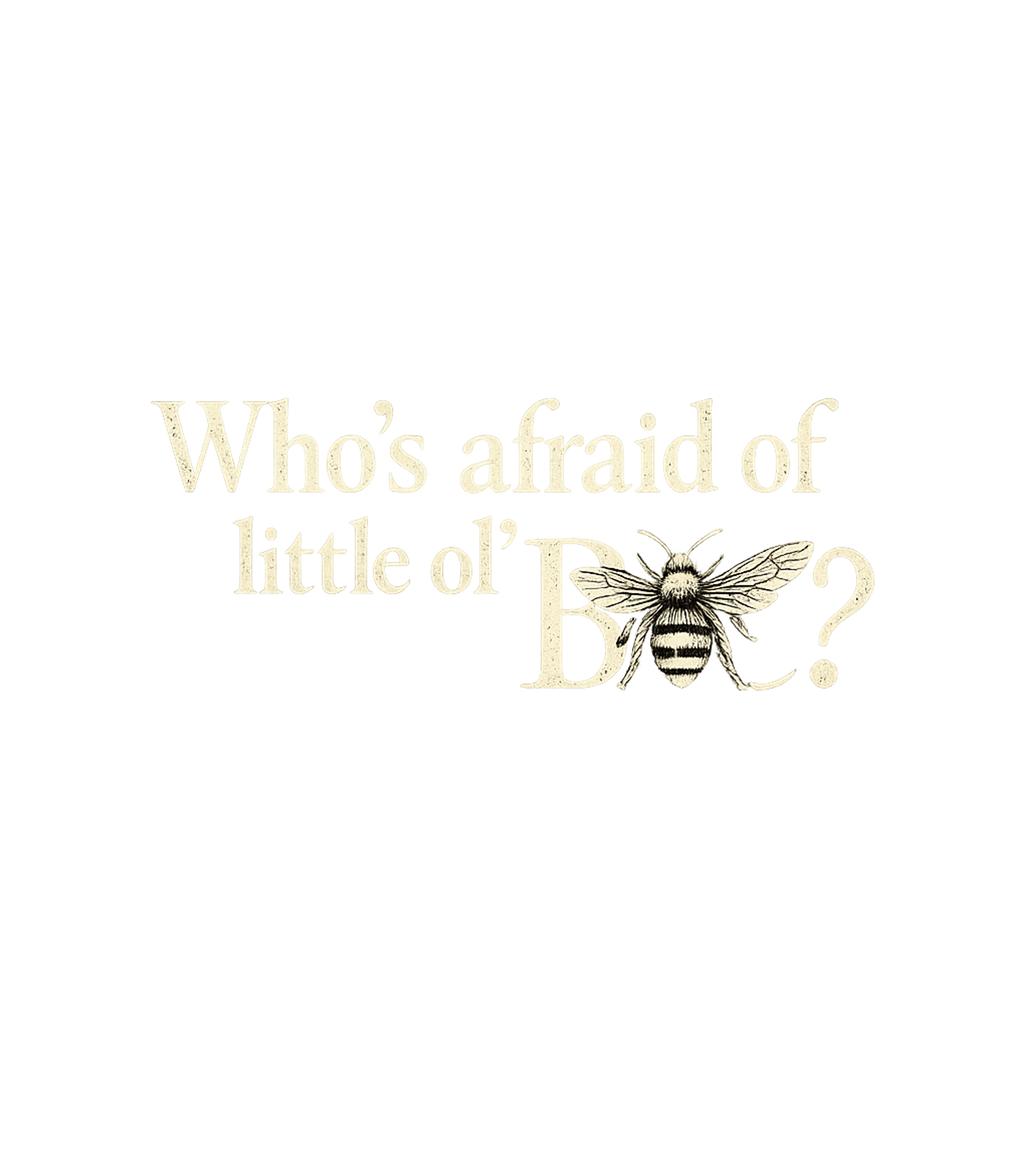 Who's Afraid Little Bee