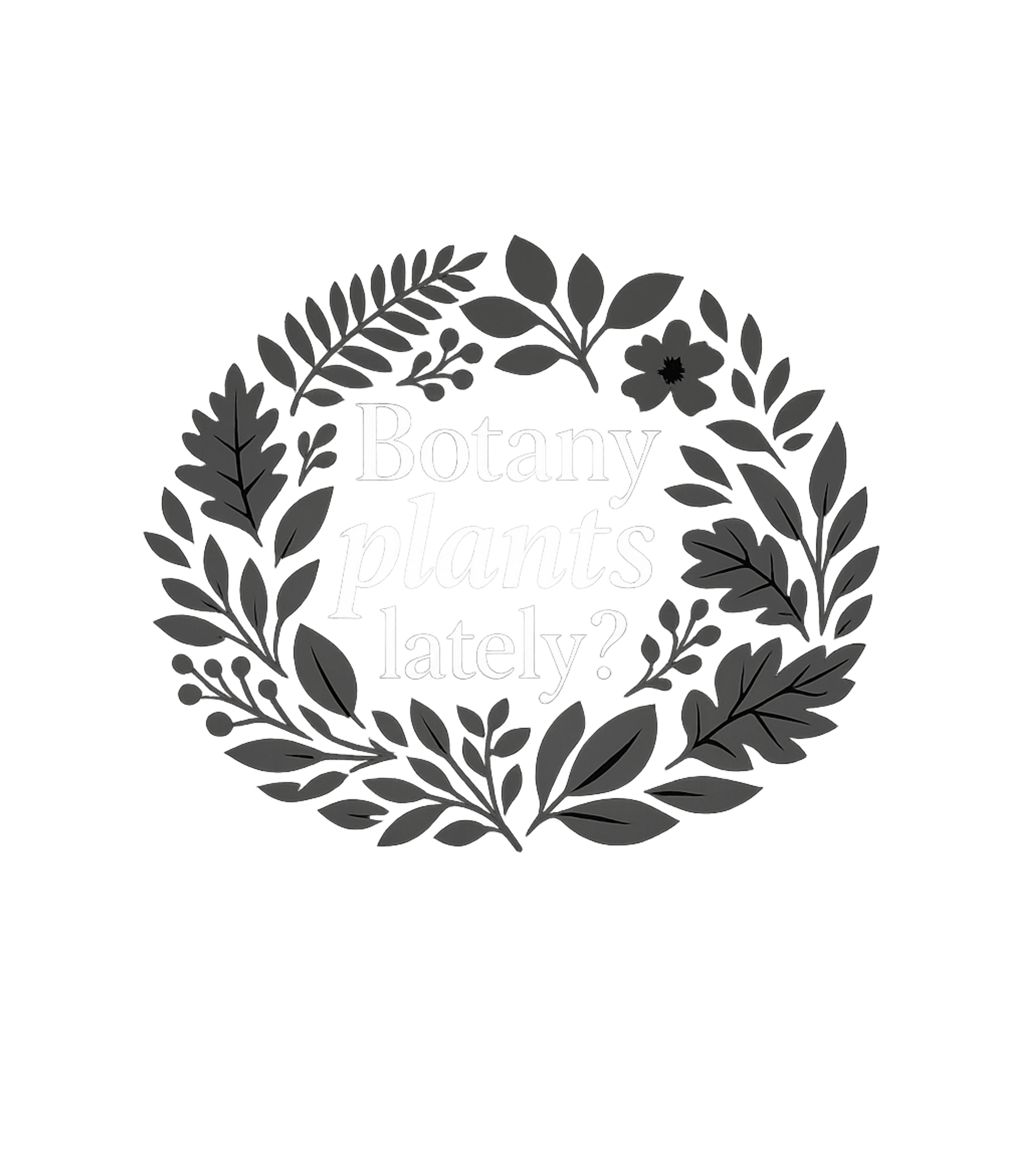 Botany Plants Lately?
