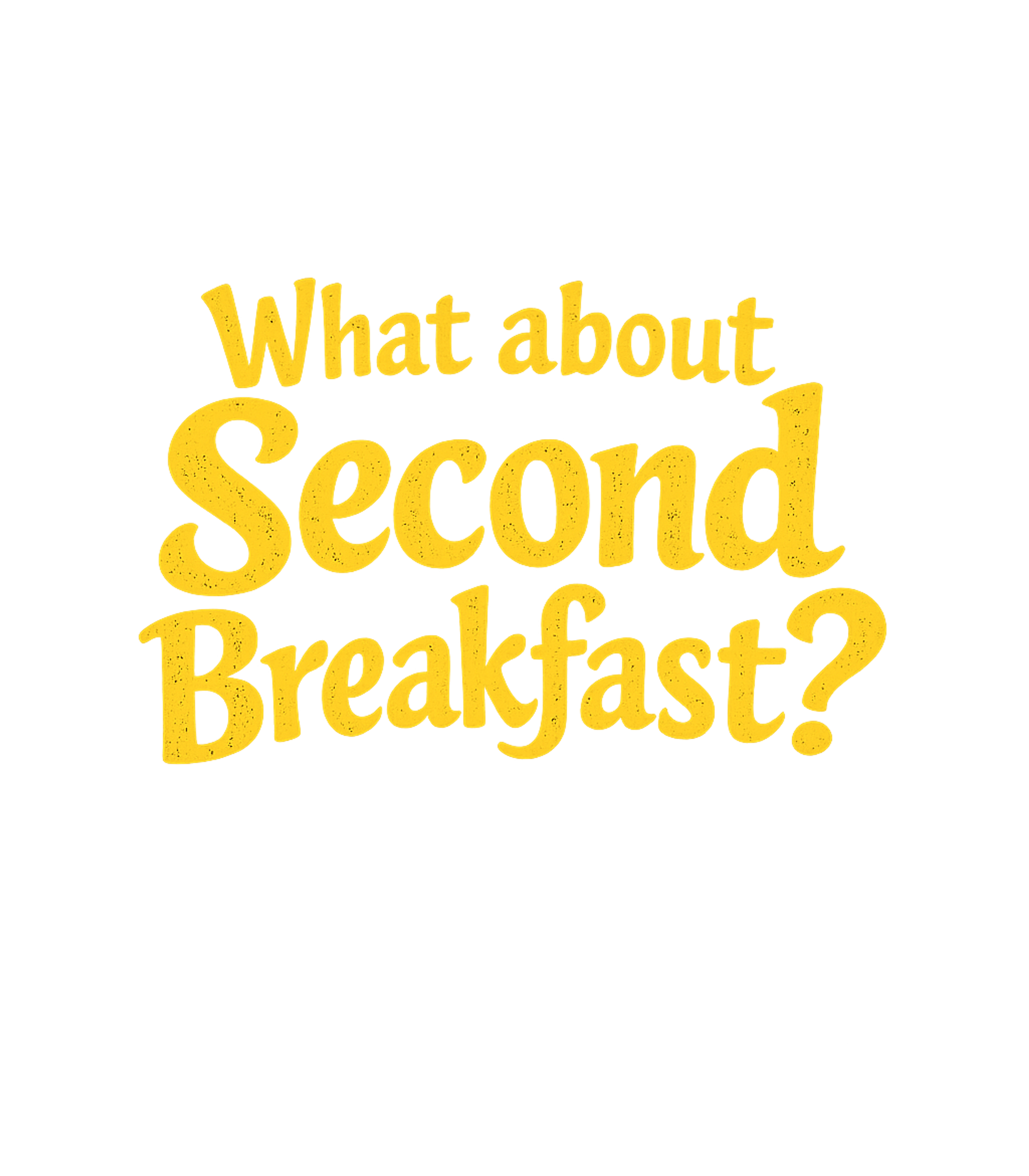 Second Breakfast Please