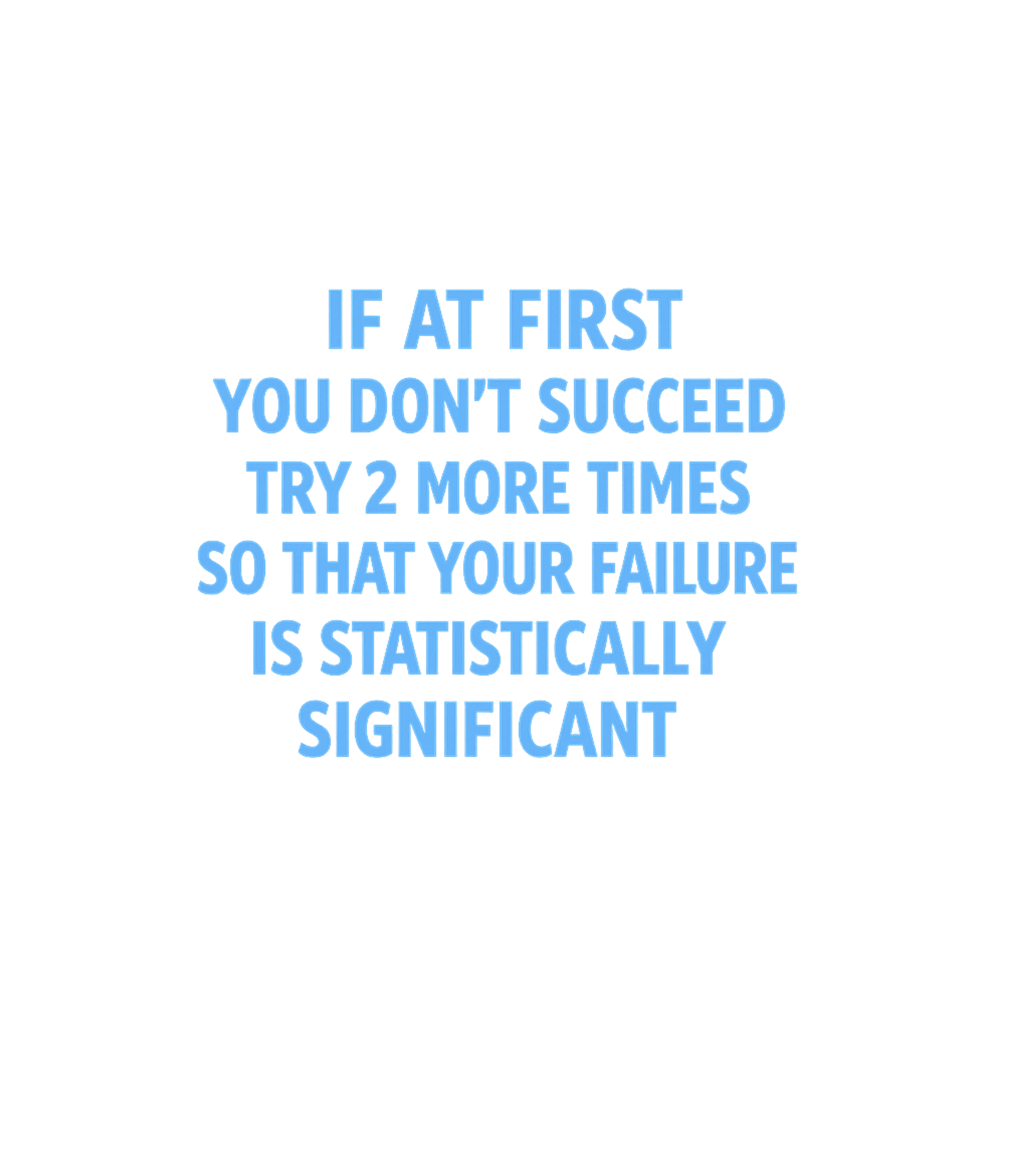 Statistically Significant Failure