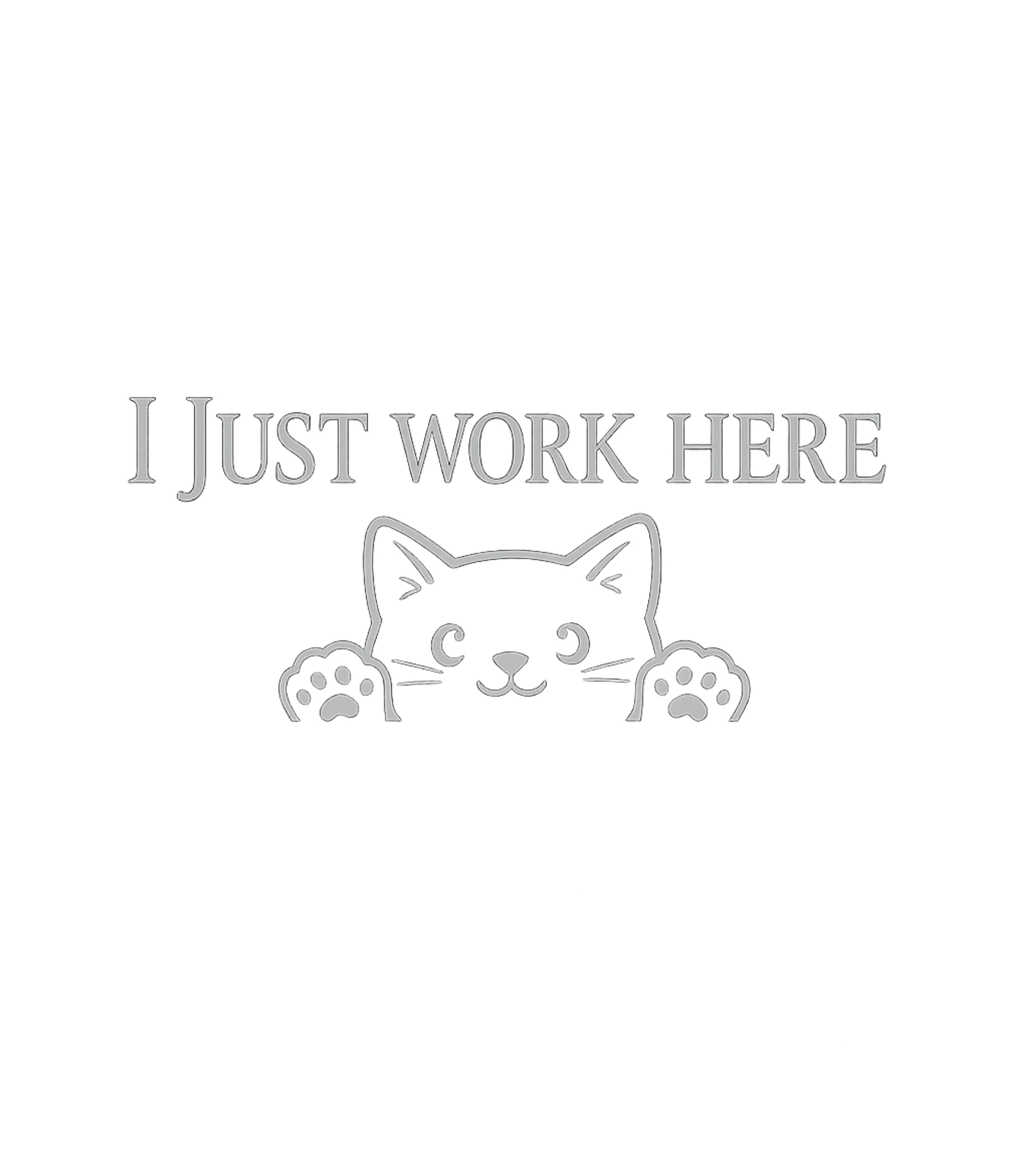 Just Work Here Cat