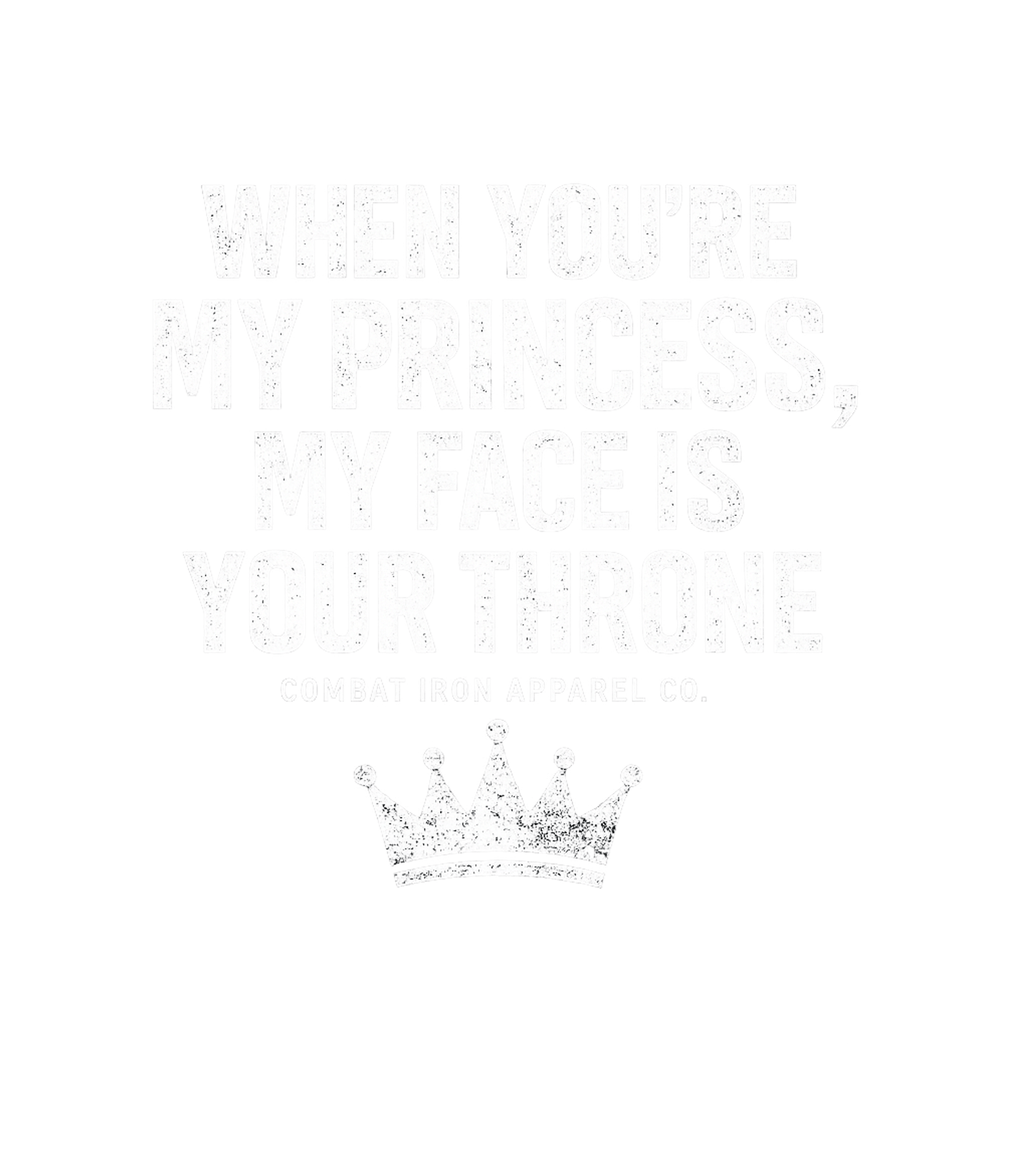 When You're My Princess, My Face Is Your Throne Men's T-Shirt