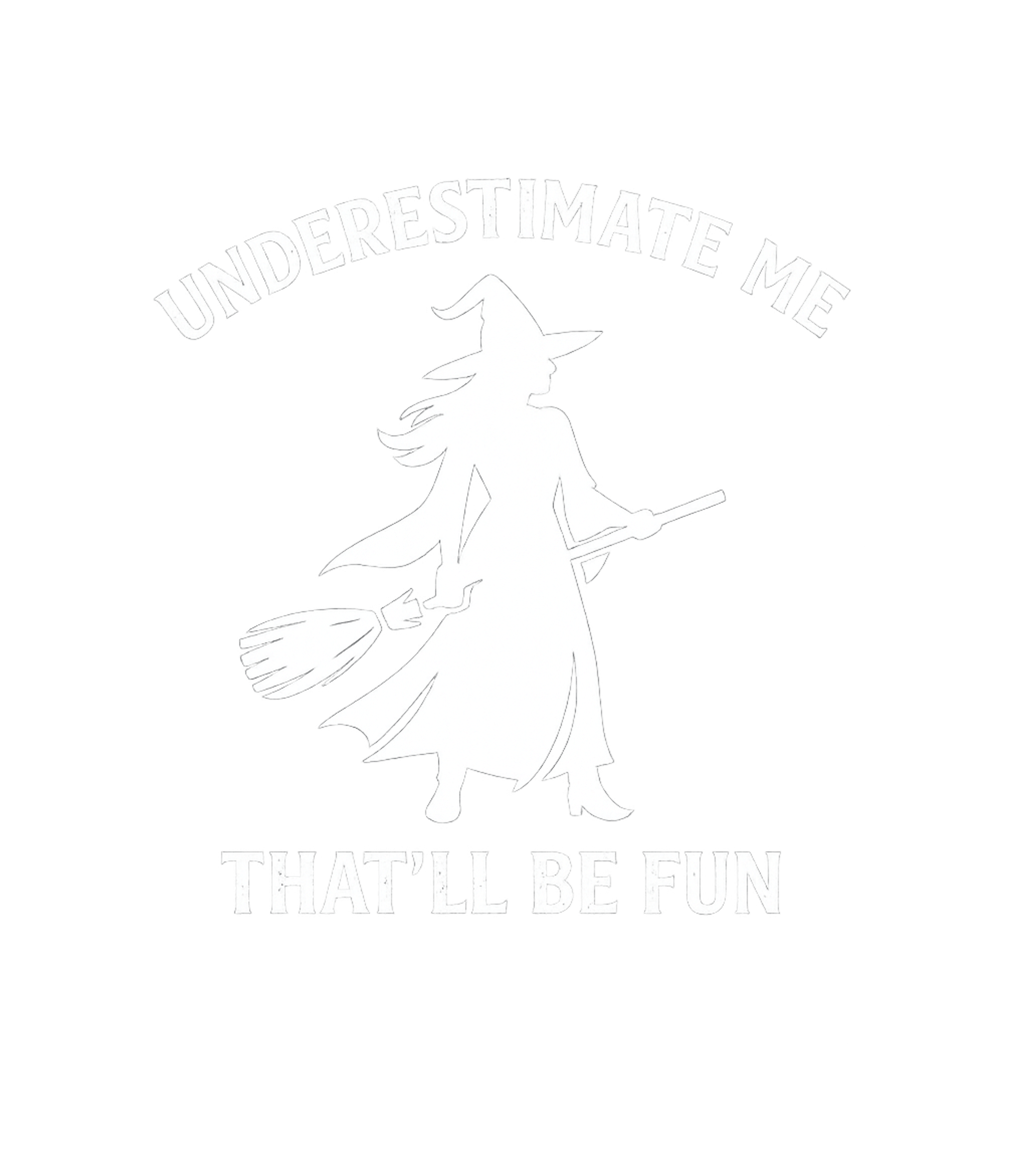 Underestimate Me Fun Witch