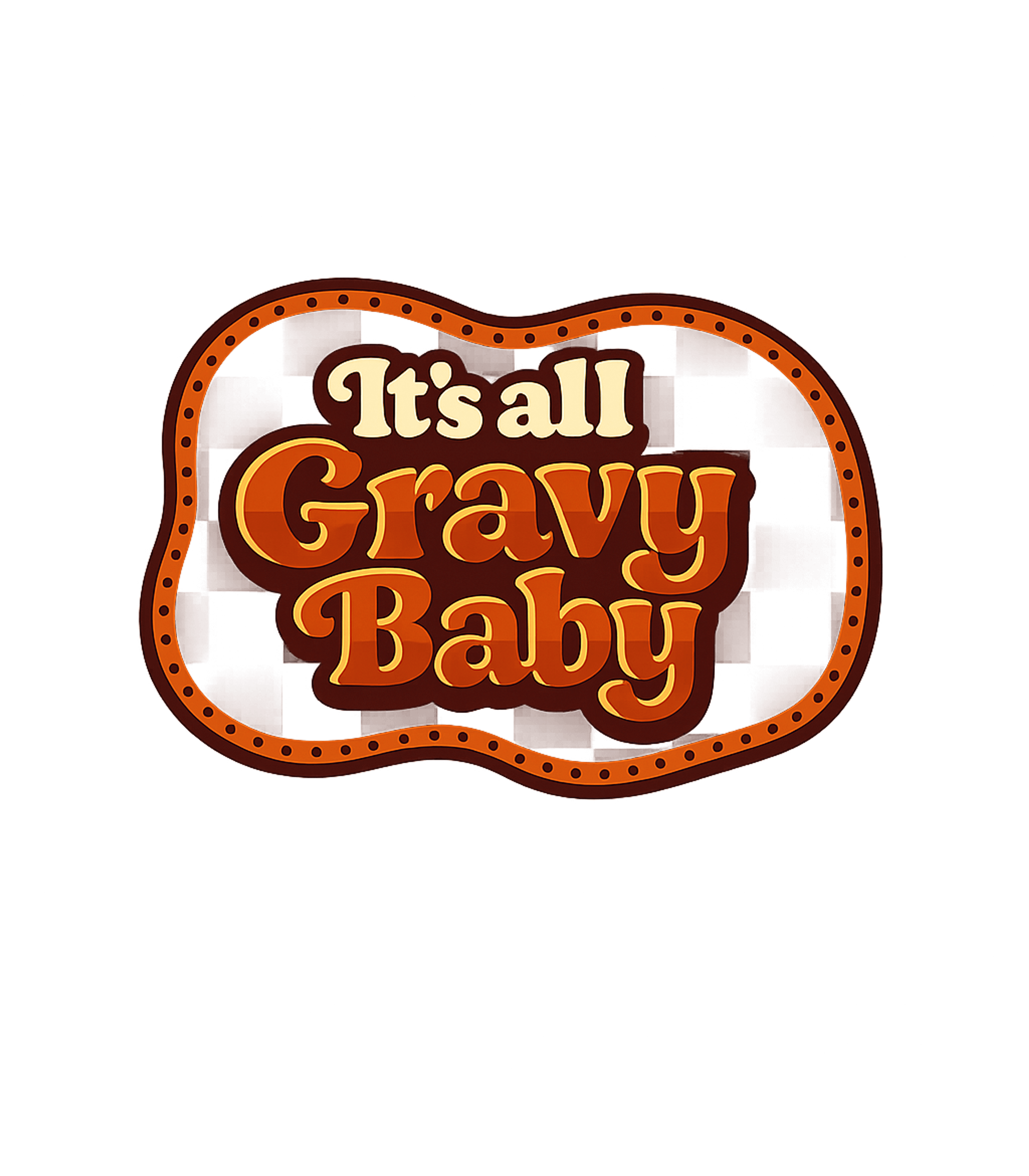 It's All Gravy Baby