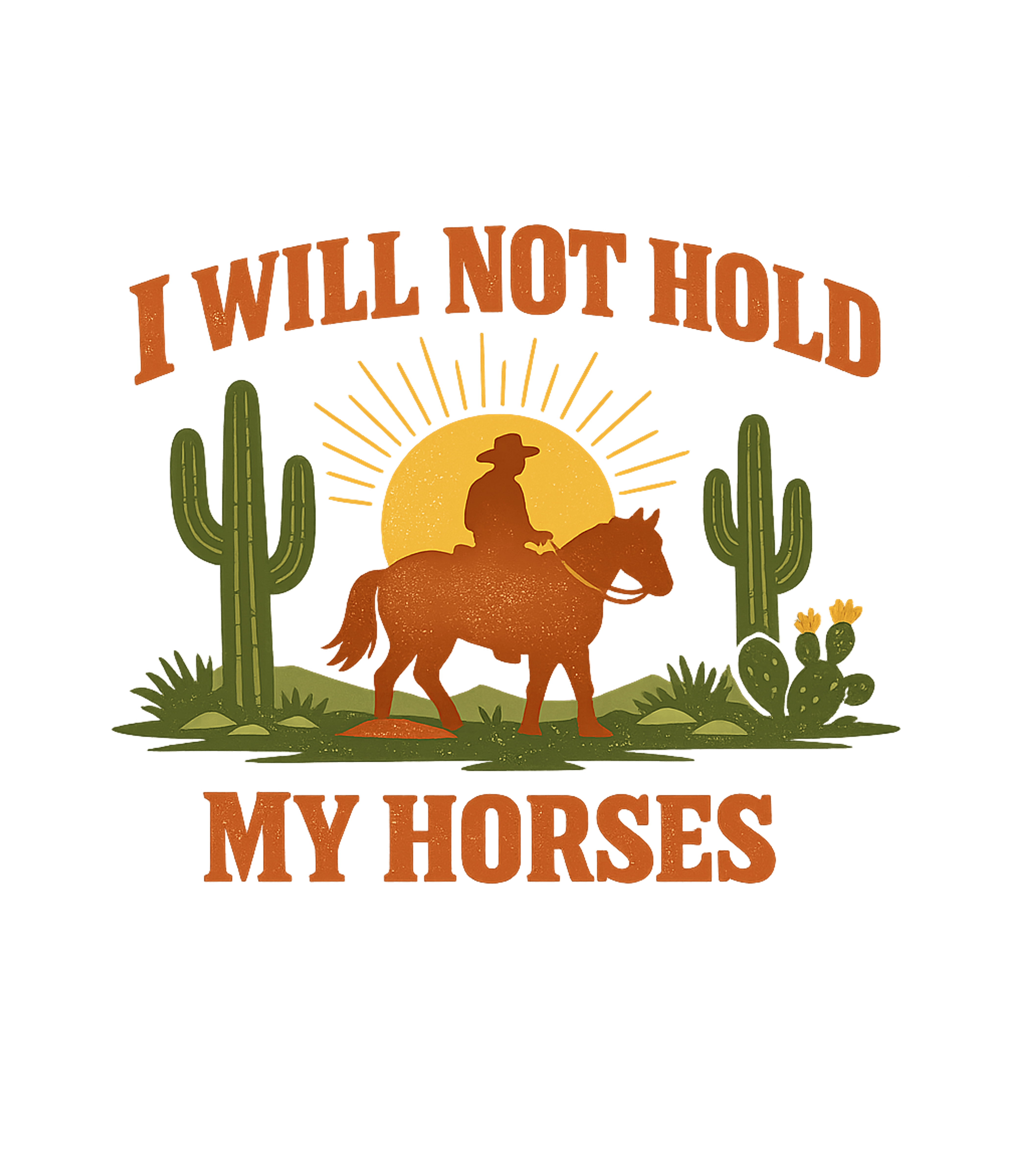 I Will Not Hold My Horses Graphic Tee