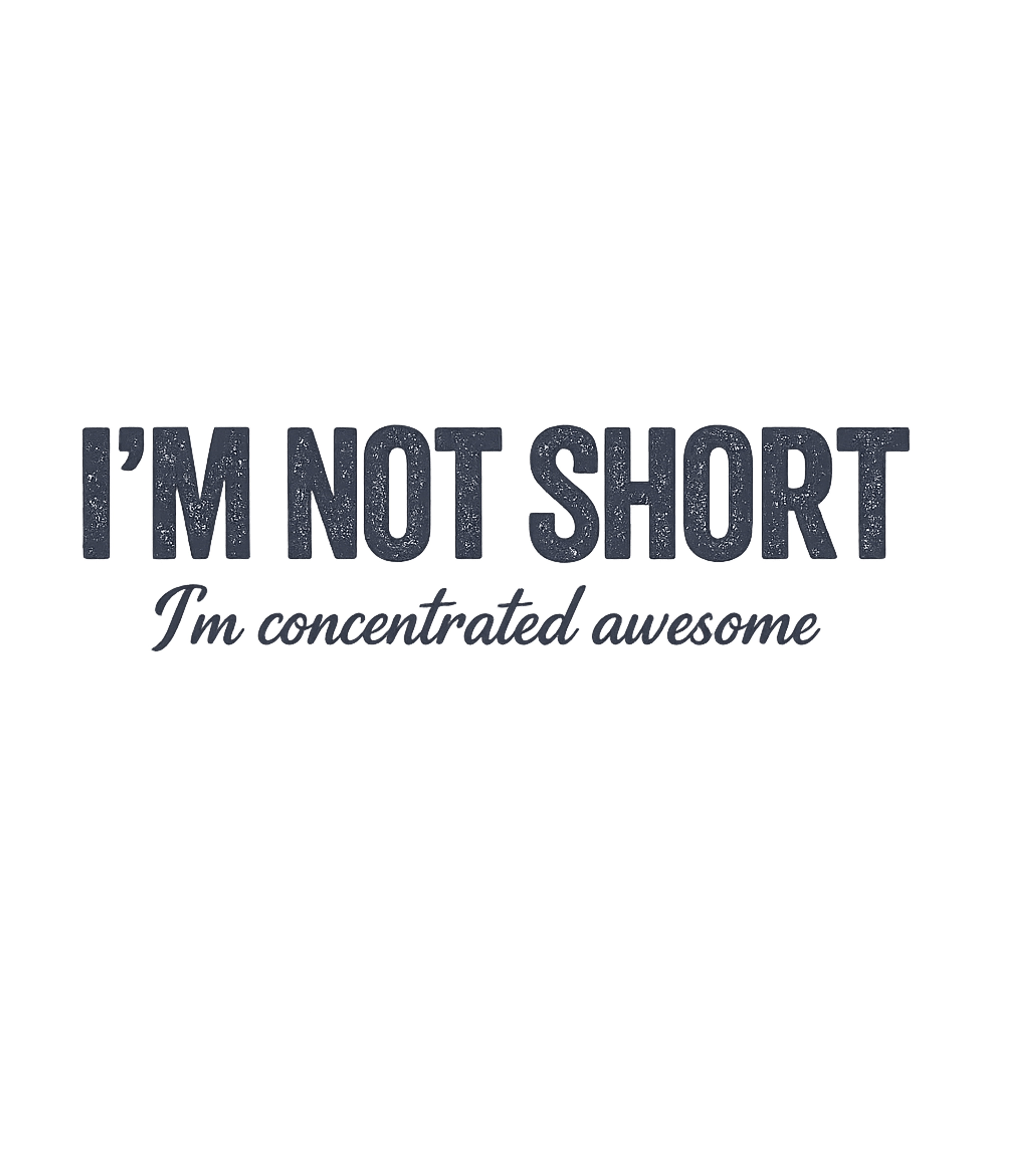 I'm Not Short I'm Concentrated Awesome Funny T-Shirt