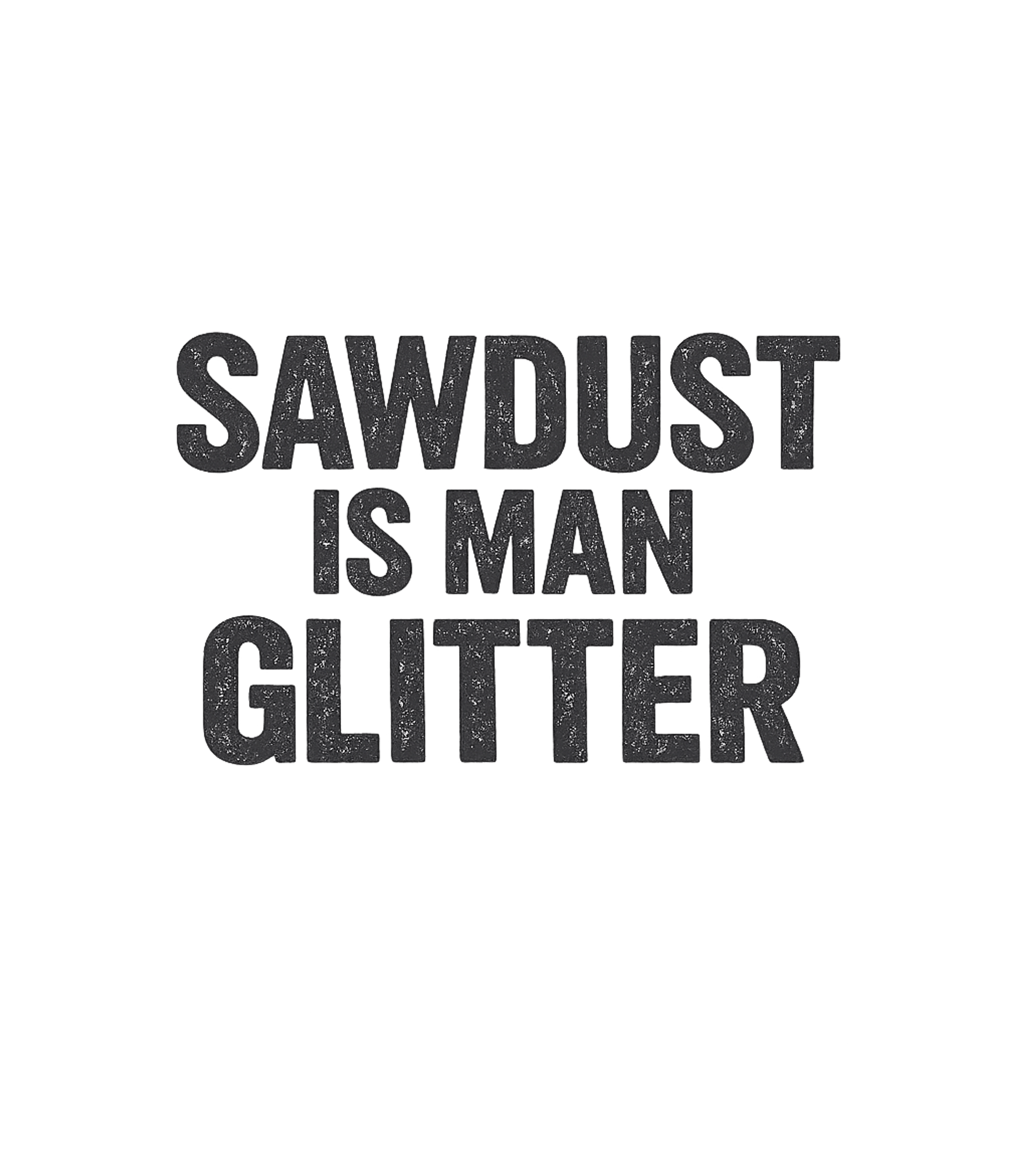 Sawdust Is Man Glitter