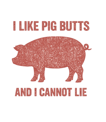 I Like Pig Butts