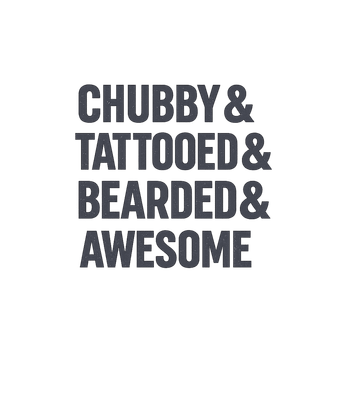 Chubby Tattooed Bearded Awesome