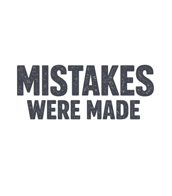 Mistakes Were Made