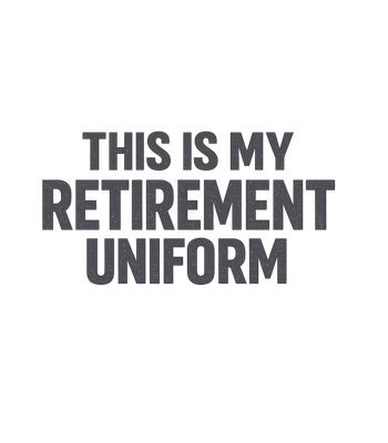 My Retirement Uniform