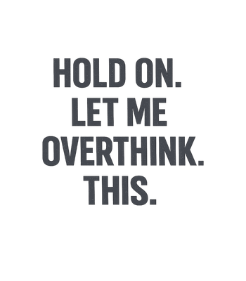 Hold On Overthink This