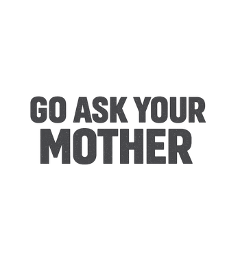 Go Ask Your Mother