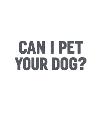 Can I Pet Your Dog T-Shirt