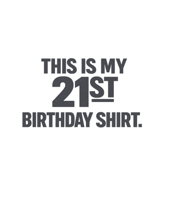 My 21st Birthday Shirt