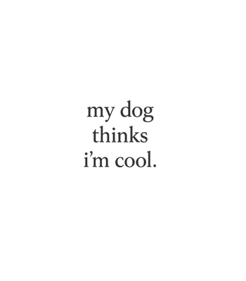 My Dog Thinks Im Cool T-Shirt