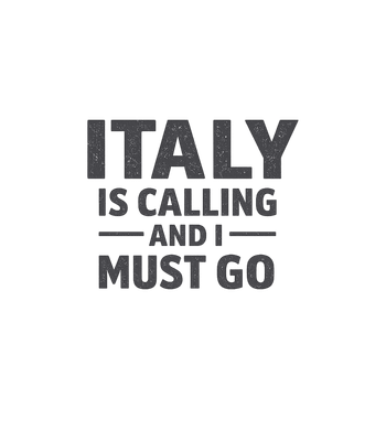 Funny Italy Is Calling and I Must Go T-Shirt
