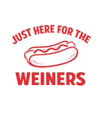 Just Here For Weiners