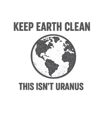 Keep Earth Clean Uranus