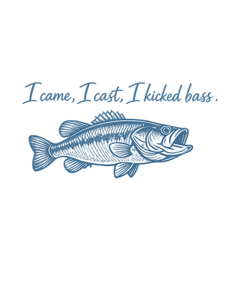 I Came I Cast Kicked Bass