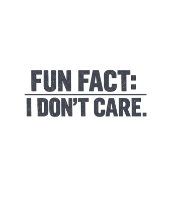 Fun Fact: I Don't Care