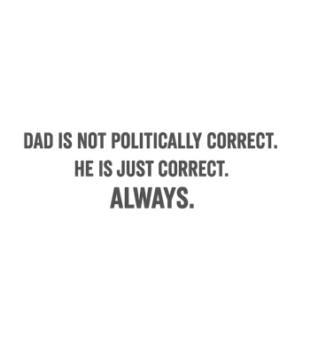 Dad Is Always Correct