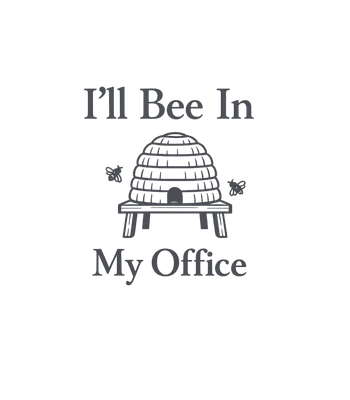 I'll Bee In My Office