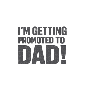 Promoted To Dad